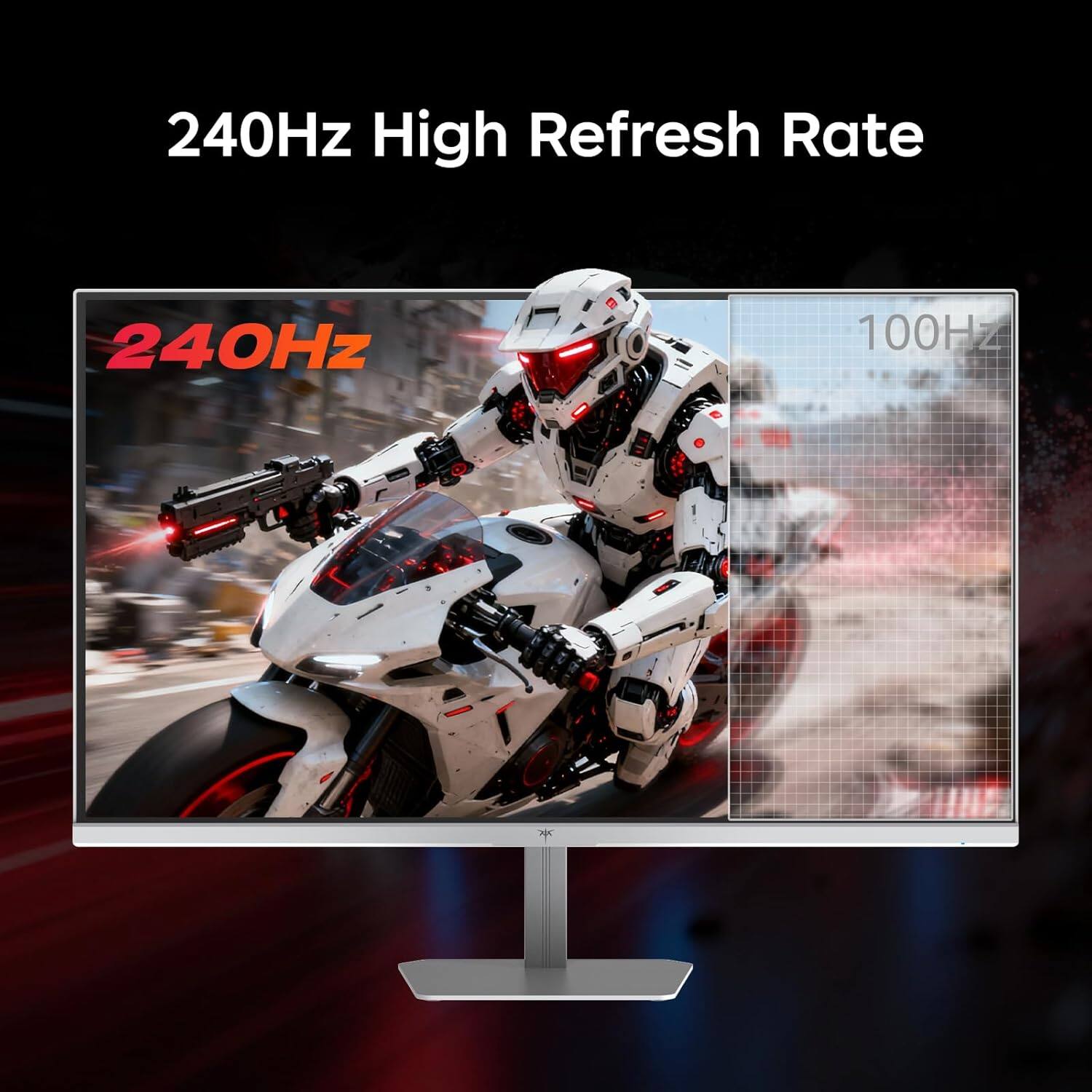 240Hz High Refresh Rate  
240Hz  
100Hz