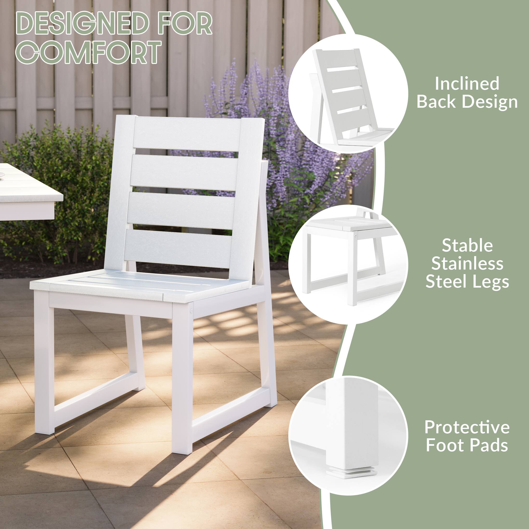 DESIGNED FOR COMFORT

- Inclined Back Design
- Stable Stainless Steel Legs
- Protective Foot Pads