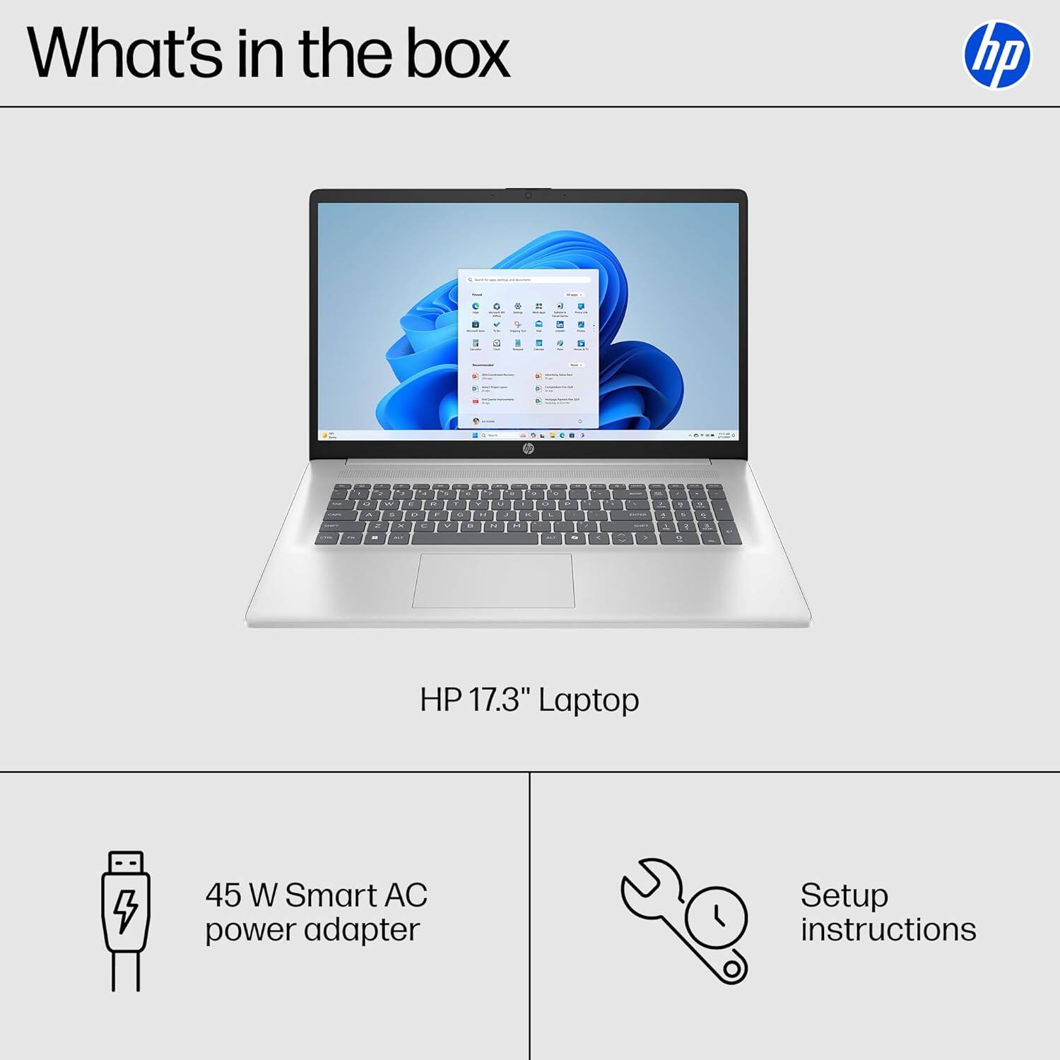 What's in the box

- HP 17.3" Laptop
- 45 W Smart AC power adapter
- Setup instructions
