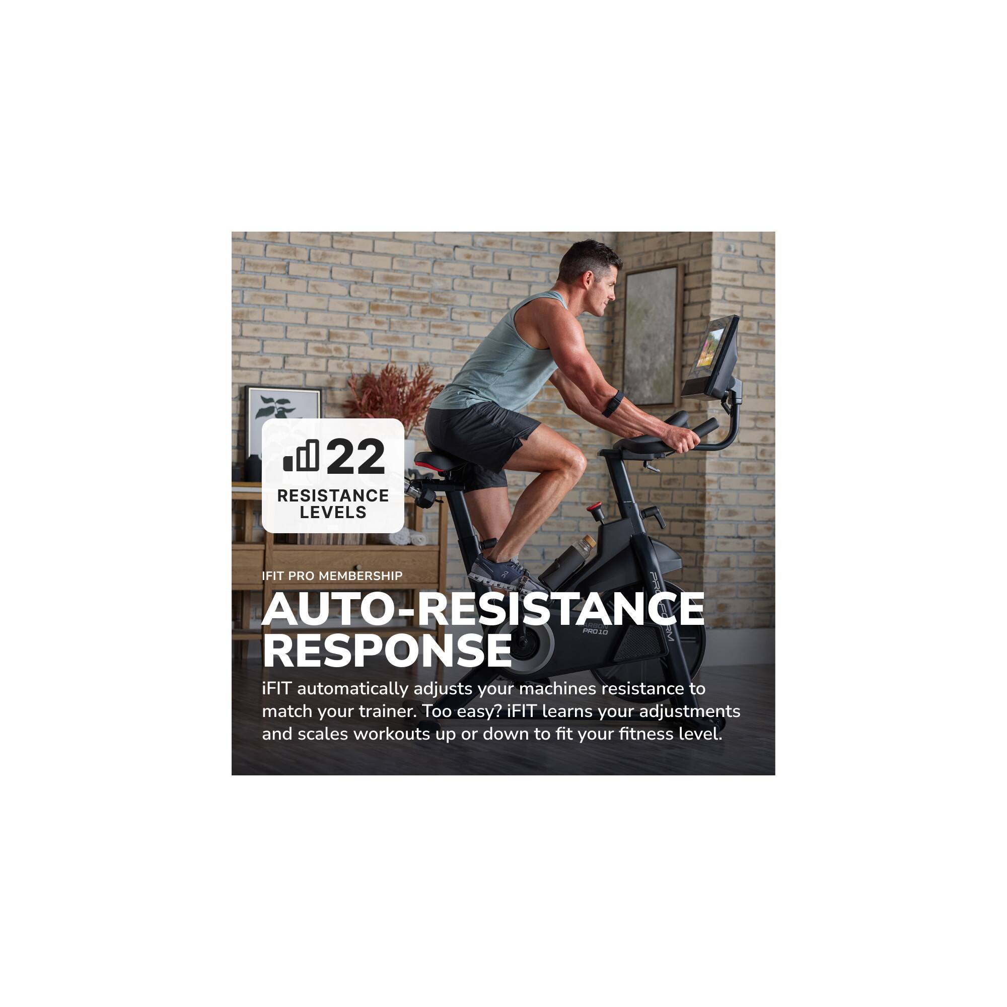 22 RESISTANCE LEVELS

IFIT PRO MEMBERSHIP

AUTO-RESPONSE

IFIT automatically adjusts your machine's resistance to match your trainer. Too easy? IFIT learns your adjustments and scales workouts up or down to fit your fitness level.
