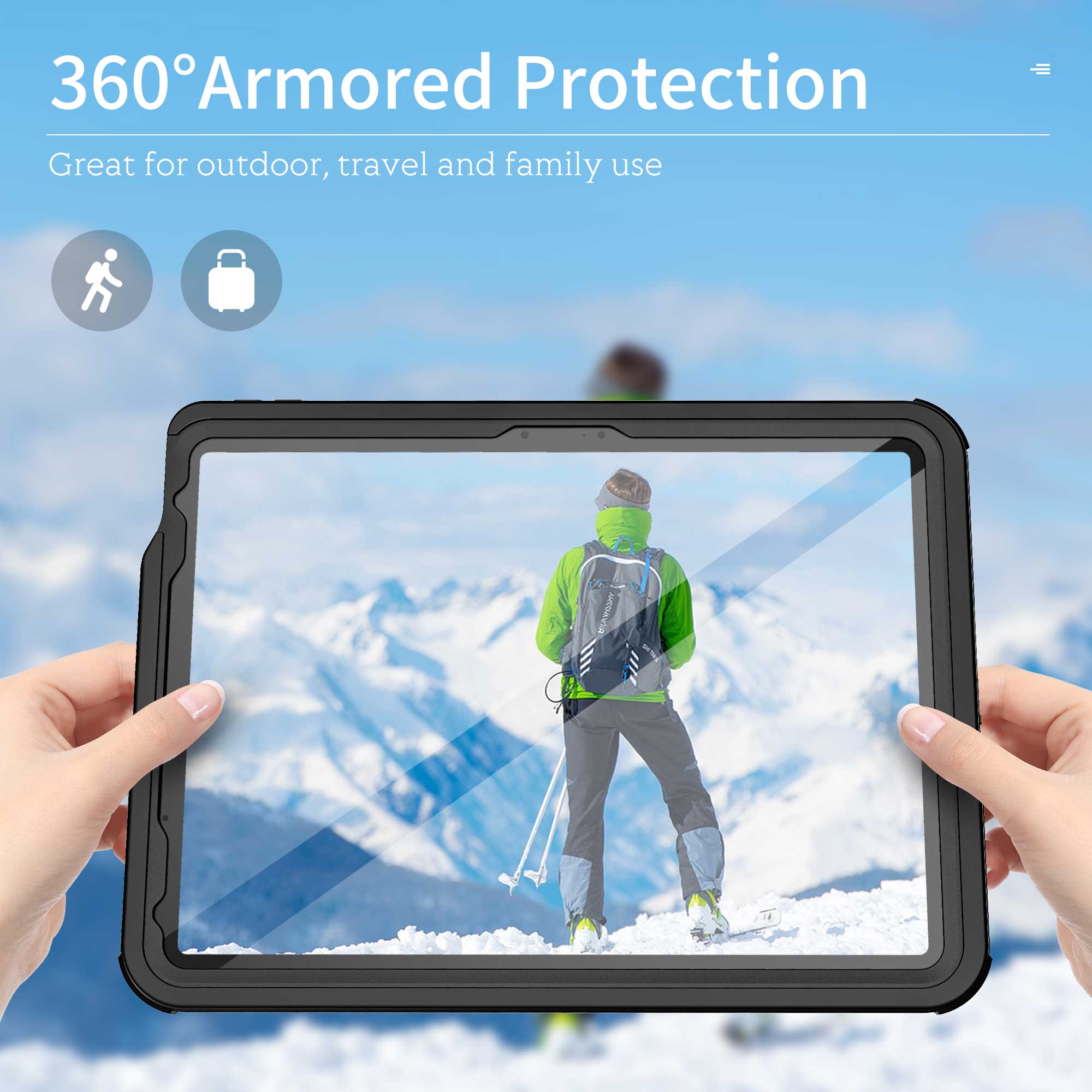 360° Armored Protection  
Great for outdoor, travel and family use