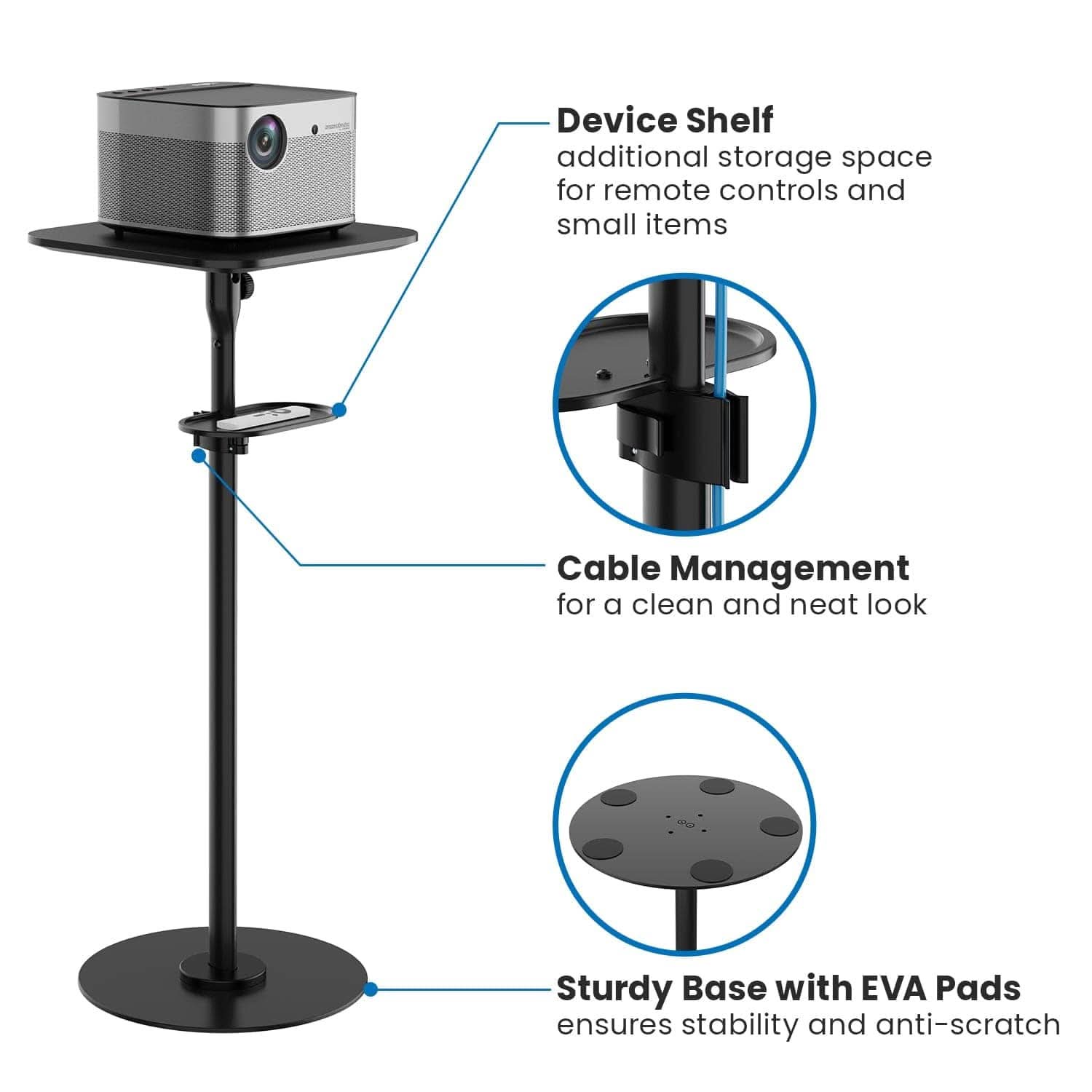 - Device Shelf  
  additional storage space for remote controls and small items

- Cable Management  
  for a clean and neat look

- Sturdy Base with EVA Pads  
  ensures stability and anti-scratch