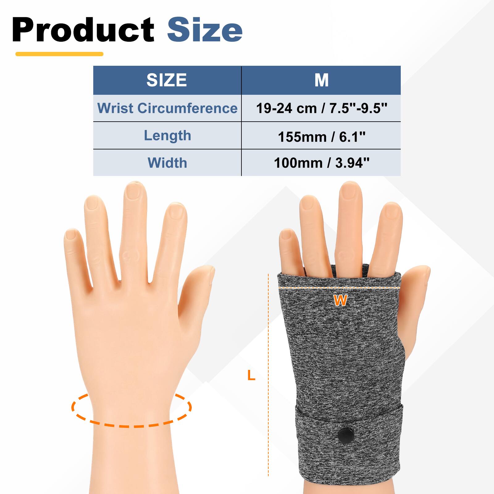 Product Size

SIZE M

Wrist Circumference 19-24 cm / 7.5"-9.5"

Length 155mm / 6.1"

Width 100mm / 3.94"
