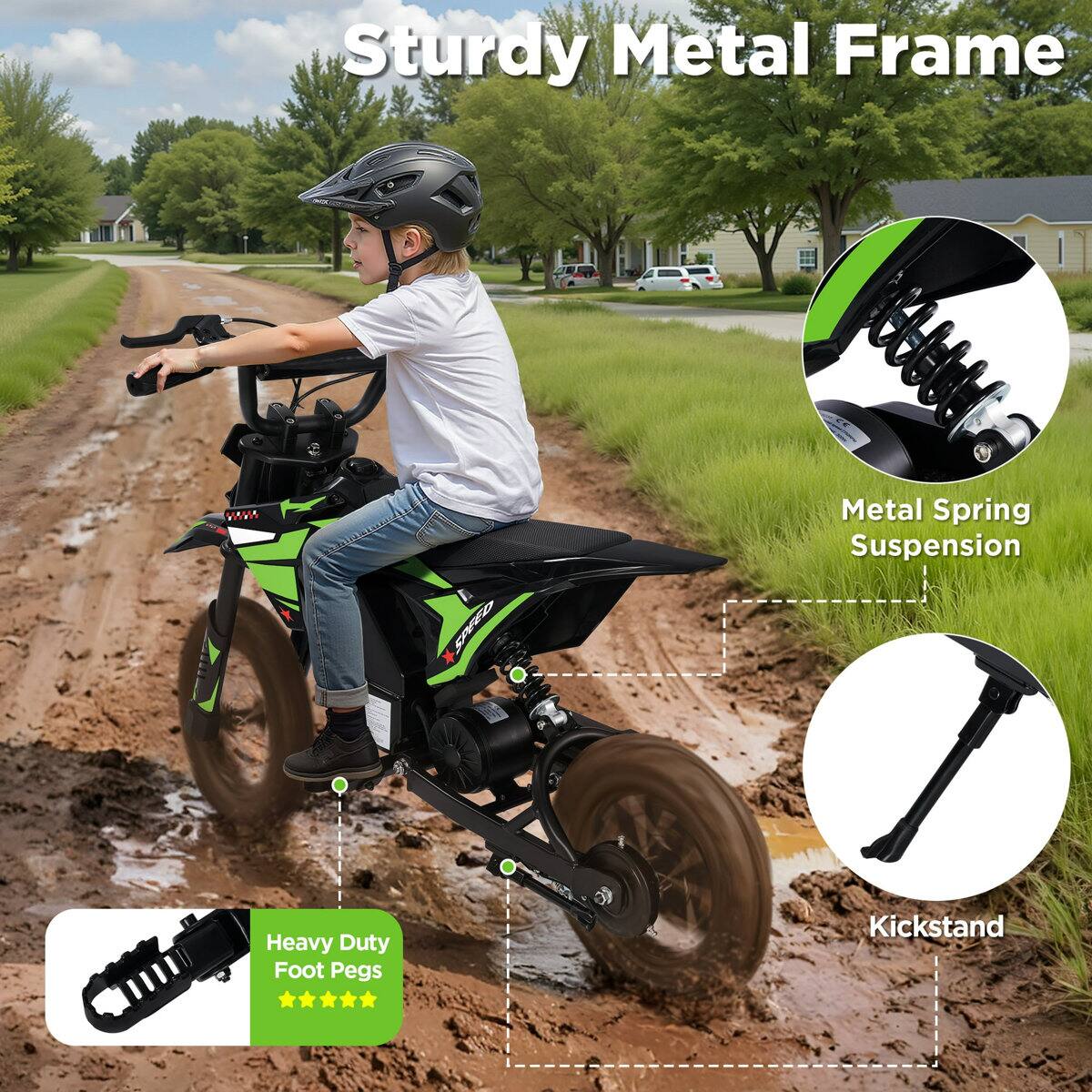 Sturdy Metal Frame  
Metal Spring Suspension  
Heavy Duty Foot Pegs  
Kickstand