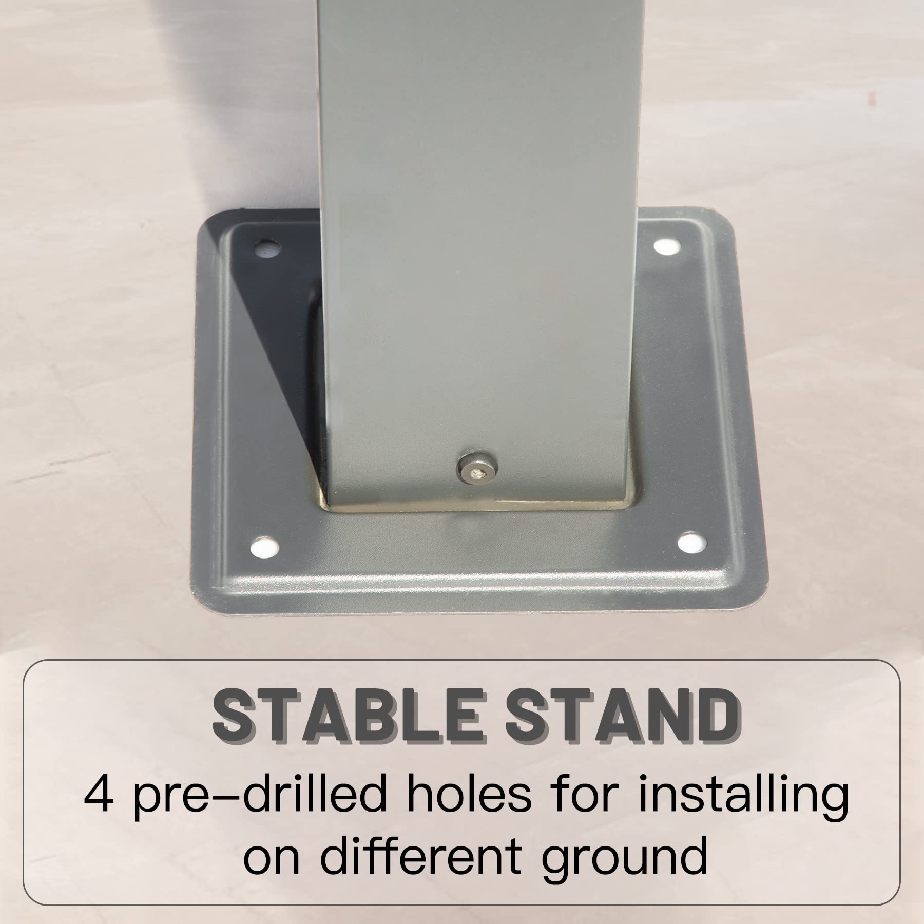 STABLE STAND  
4 pre-drilled holes for installing on different ground