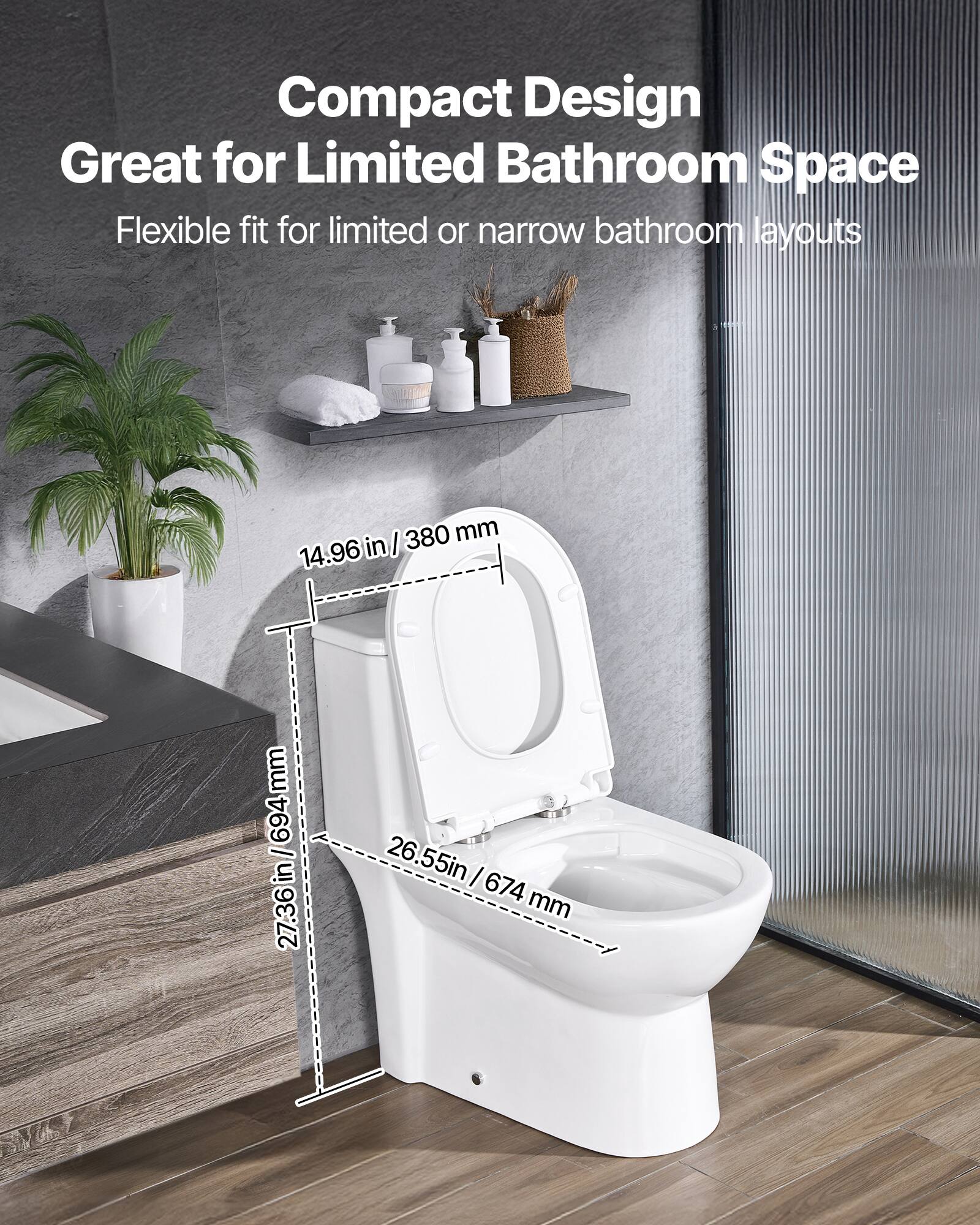 Compact Design  
Great for Limited Bathroom Space  
Flexible fit for limited or narrow bathroom layouts  

380 mm / 14.96 in  
694 mm / 27.36 in  
674 mm / 26.55 in