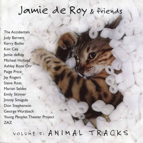 Jamie de Roy & friends

The Accidentals  
Judy Barnett  
Kerry Butler  
Kim Cea  
Jamie deRoy  
Michael Holland  
Ashley Rose Orr  
Paige Price  
Jay Rogers  
Steve Ross  
Marian Seldes  
Emily Skinner  
Jimmy Smagula  
Don Stephenson  
George Wurzbach  
Young Peoples Theater Project  
ZAZ  

VOLUME 5: ANIMAL TRACKS