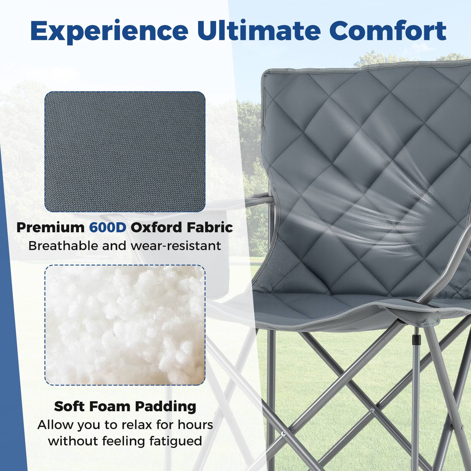 Experience Ultimate Comfort

Premium 600D Oxford Fabric
Breathable and wear-resistant

Soft Foam Padding
Allow you to relax for hours without feeling fatigued