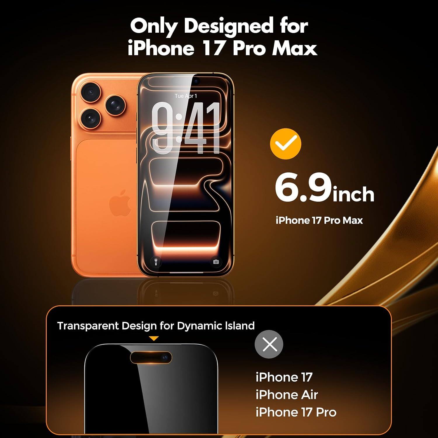 Only Designed for iPhone 17 Pro Max

Tue 1 9:41

6.9 inch iPhone 17 Pro Max

Transparent Design for Dynamic Island

iPhone 17 iPhone Air iPhone 17 Pro