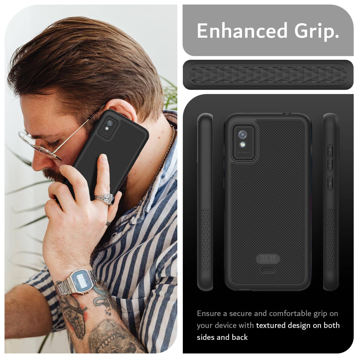 Enhanced Grip.

Ensure a secure and comfortable grip on your device with textured design on both sides and back.