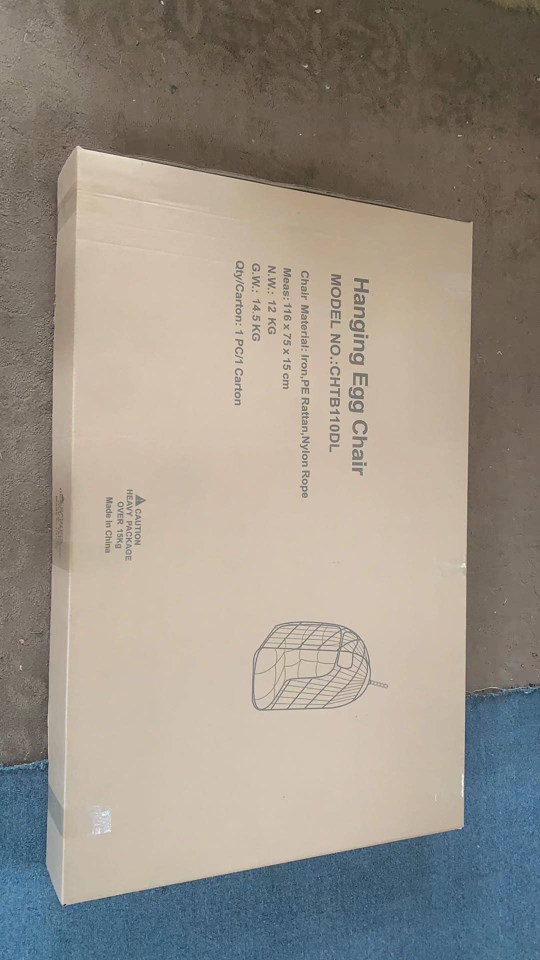Hanging Egg Chair

Model No.: CHTB110DL

Chair Material: Iron, PE Rattan, Nylon Rope

G.W.: 14.5 KG

N.W.: 12 KG

PC/1 Carton

Meas: 116 x 75 x 15 cm

Qty/Carton: 14

Made in China

CAUTION

Handle with Care

Over Heavy

Made in China