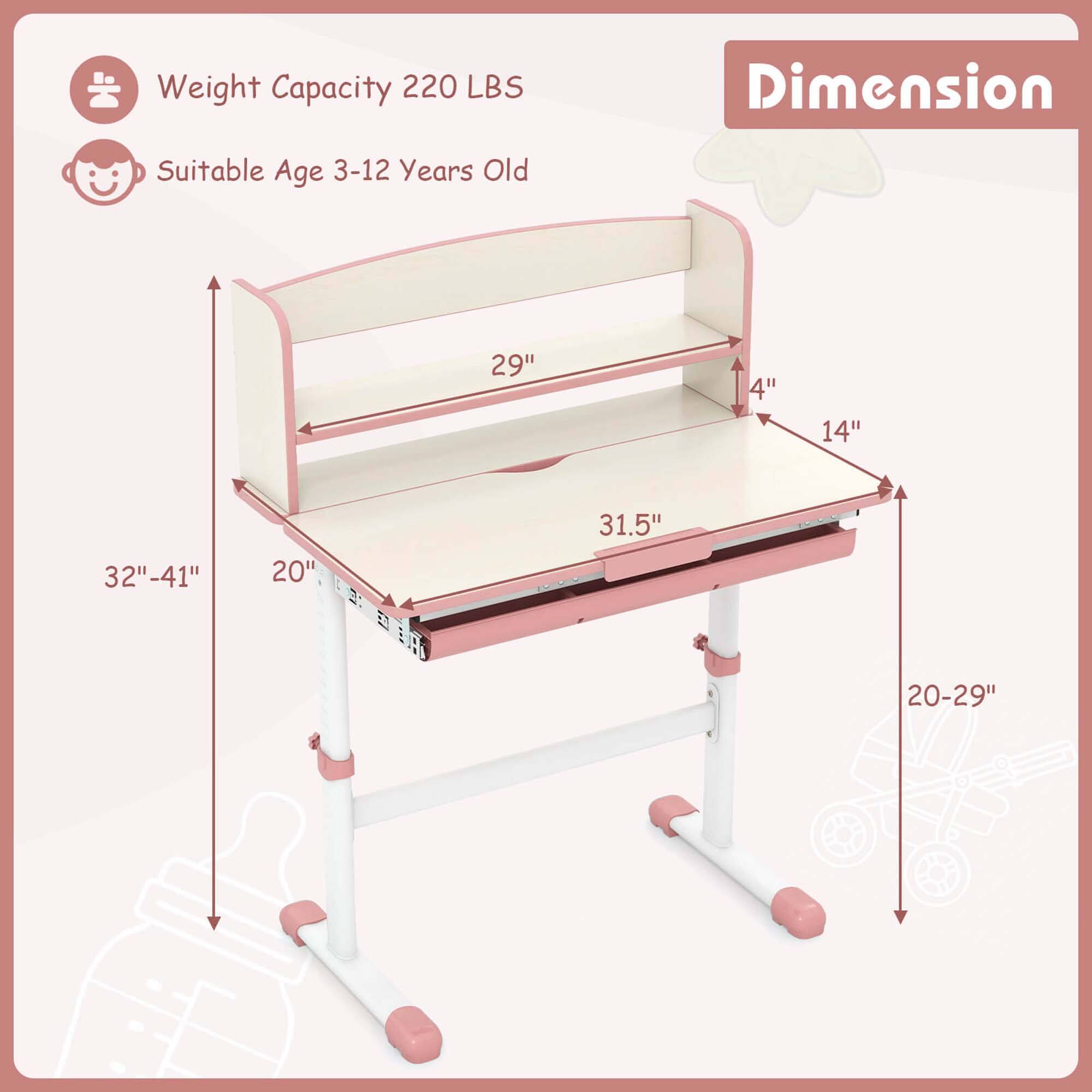 Weight Capacity: 220 LBS  
Suitable Age: 3-12 Years Old  

Dimension:  
- Height: 32"-41"  
- Width: 29"  
- Depth: 14"  
- Shelf Depth: 4"  
- Overall Length: 31.5"  
- Adjustable Height Range: 20-29"