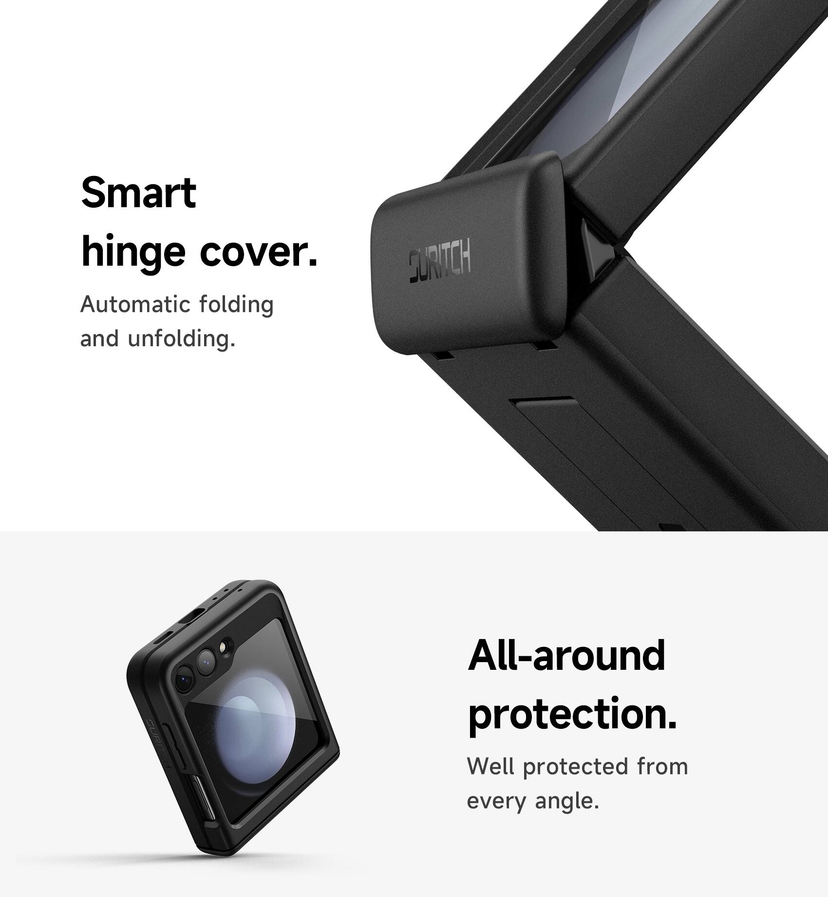 Smart hinge cover. Automatic folding and unfolding. SURITCH All-around protection. Well protected from every angle.