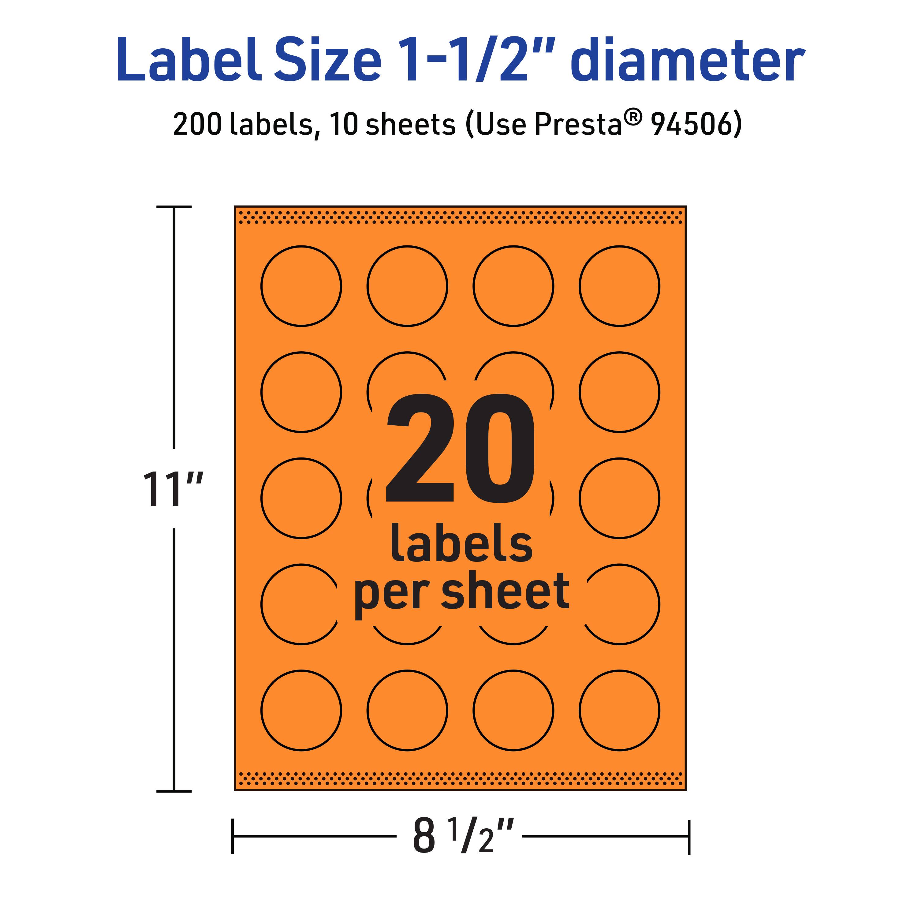 Label Size 1-1/2" diameter  
200 labels, 10 sheets (Use Presta® 94506)  
11" x 8 1/2"  
20 labels per sheet