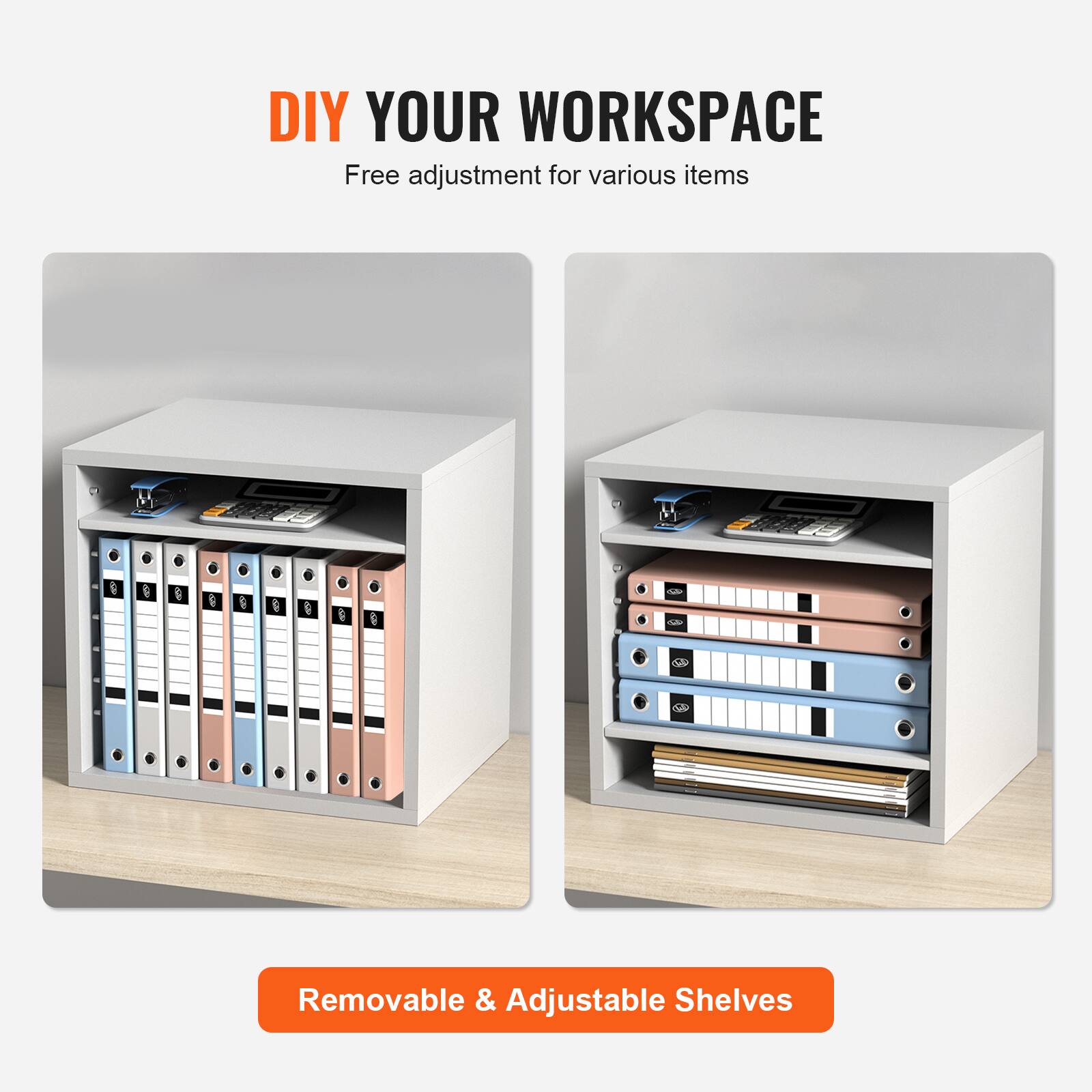 DIY YOUR WORKSPACE  
Free adjustment for various items  

Removable & Adjustable Shelves