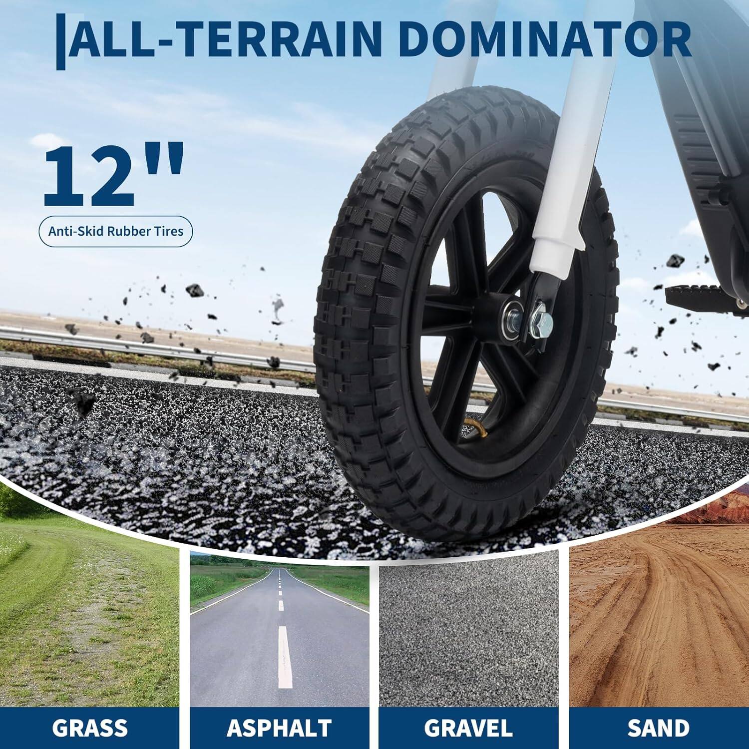 ALL-TERRAIN DOMINATOR  
12"  
Anti-Skid Rubber Tires  

GRASS  
ASPHALT  
GRAVEL  
SAND