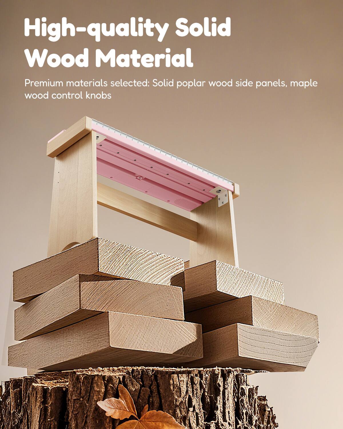 High-quality Solid Wood Material

Premium materials selected: Solid poplar wood side panels, maple wood control knobs
