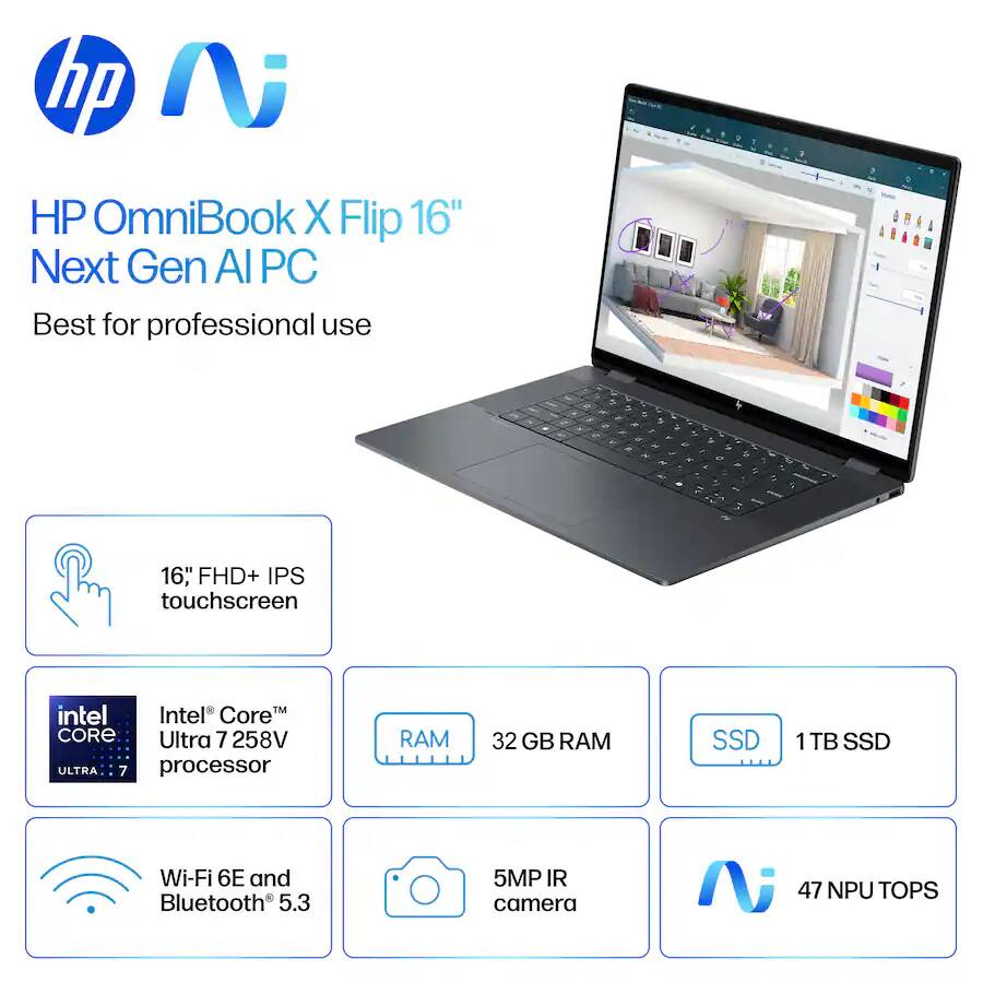 HP OmniBook X Flip 16" Next Gen AI PC  
Best for professional use  

- 16" FHD+ IPS touchscreen  
- Intel® Core™ Ultra 7 258V processor  
- 32 GB RAM  
- 1 TB SSD  
- Wi-Fi 6E and Bluetooth 5.3  
- 5MP IR camera  
- 47 NPU TOPS
