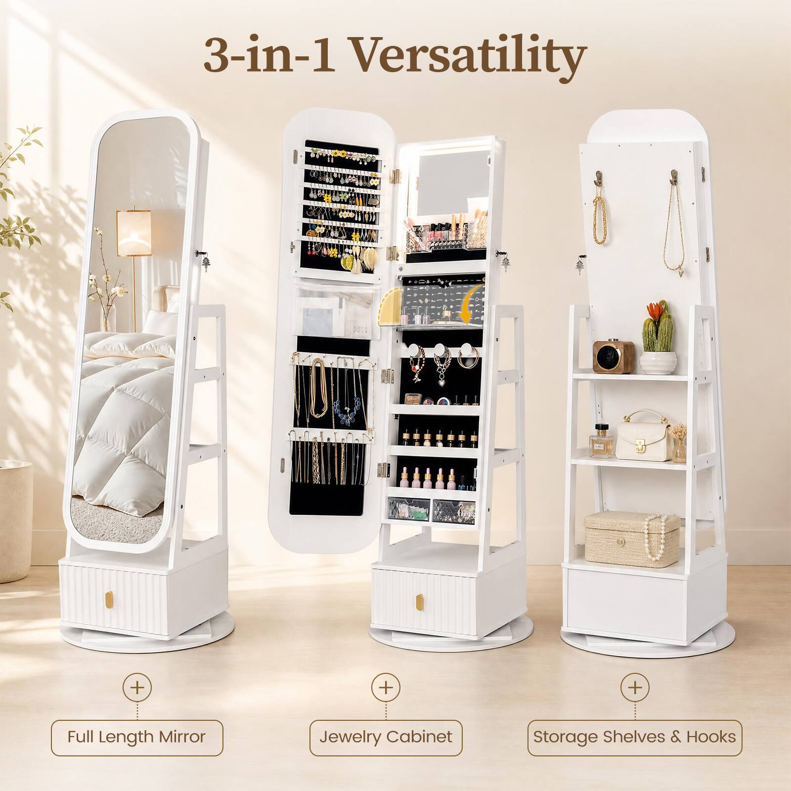 3-in-1 Versatility

Full Length Mirror
Jewelry Cabinet
Storage Shelves & Hooks