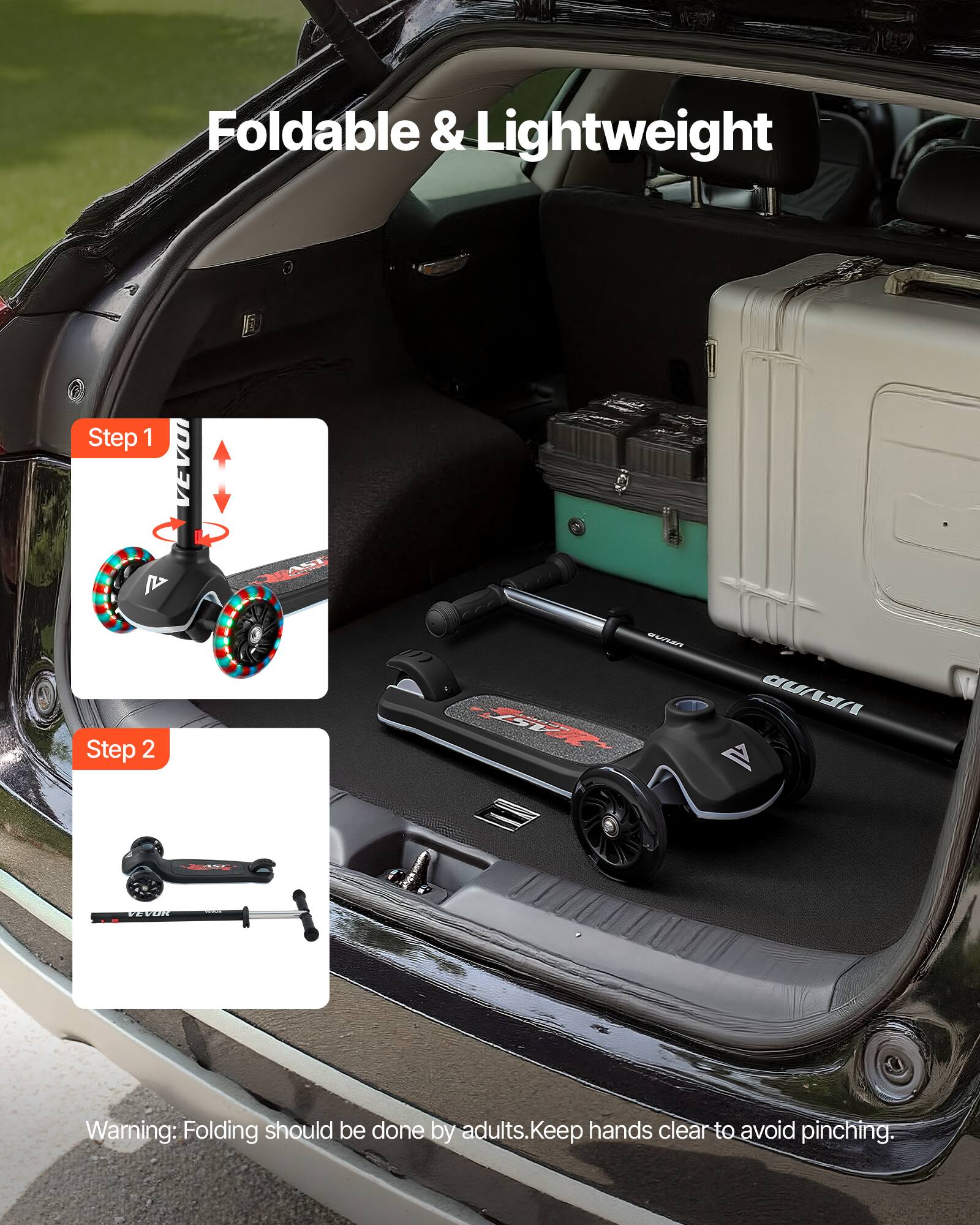 Foldable & Lightweight

Step 1
VEVO MV

Step 2
ILNET M DEAUD A T

Warning: Folding should be done by adults. Keep hands clear to avoid pinching.