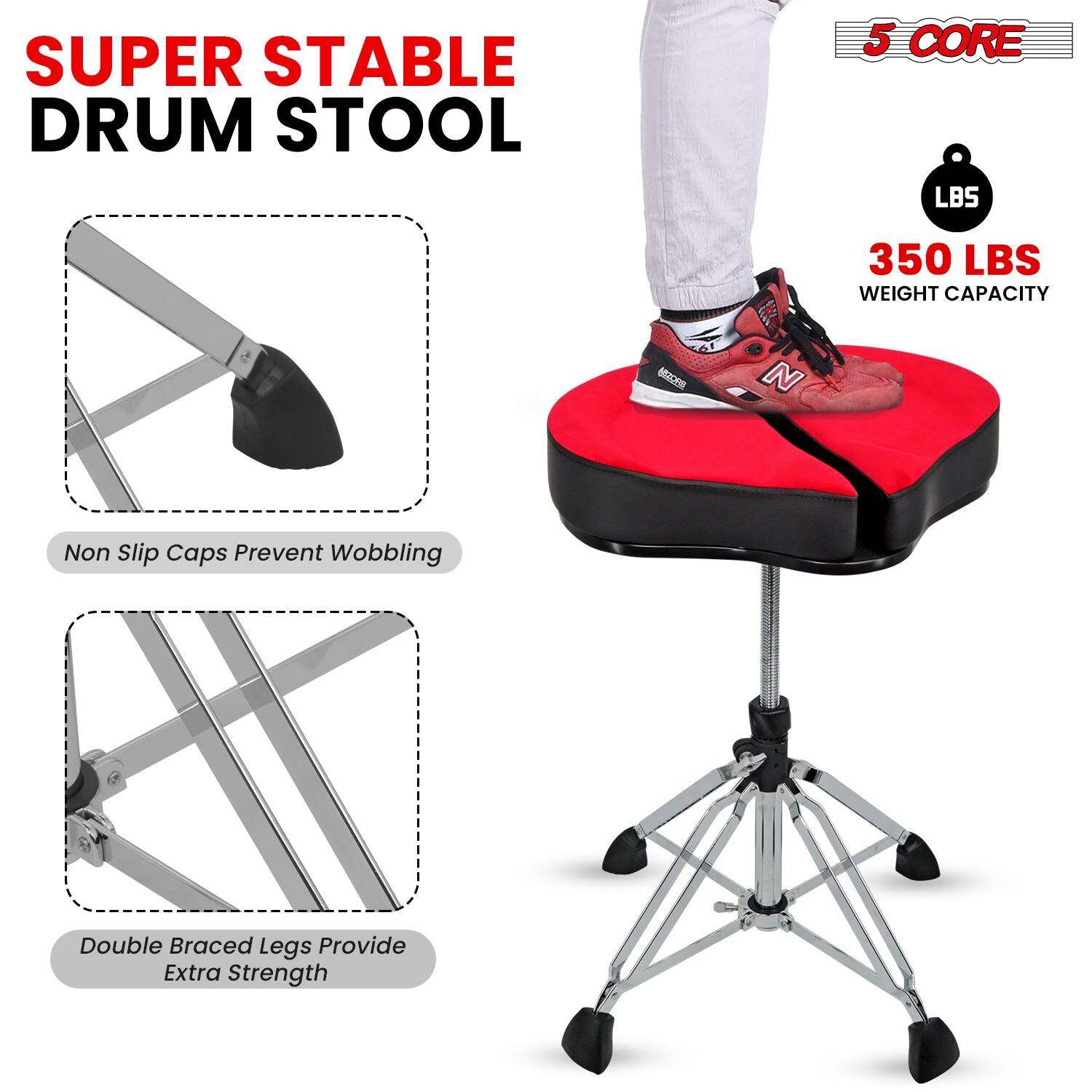 SUPER STABLE DRUM STOOL

5 CORE

350 LBS WEIGHT CAPACITY

Non Slip Caps Prevent Wobbling

Double Braced Legs Provide Extra Strength