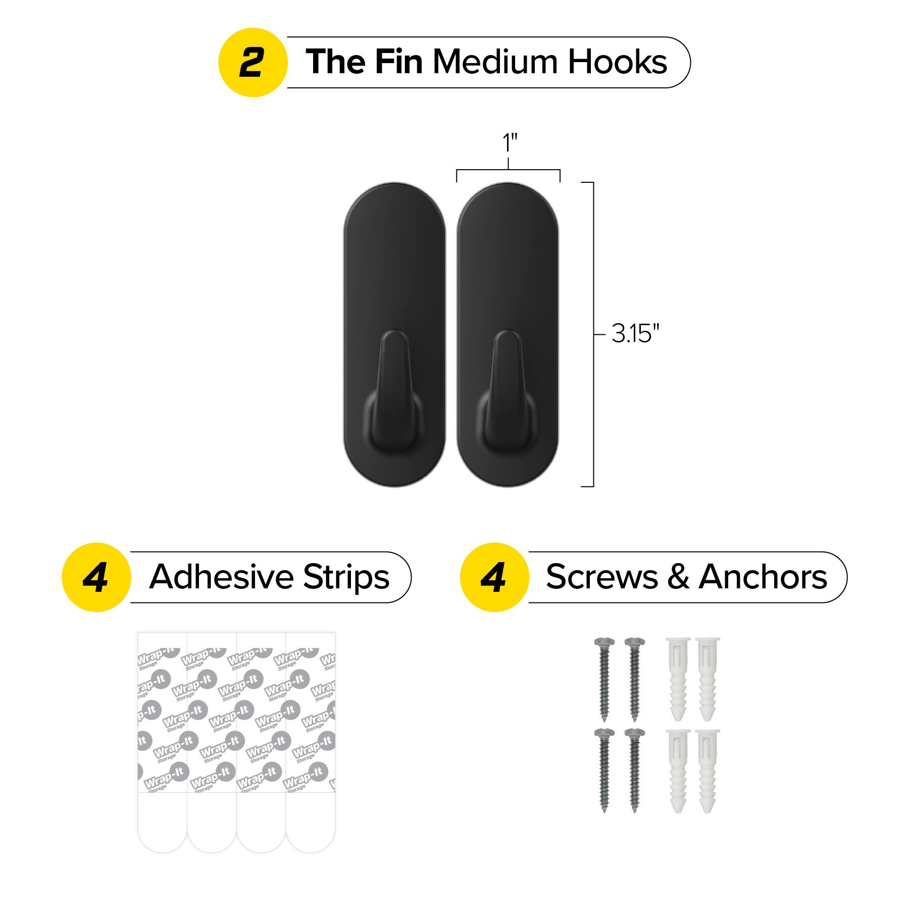 2 The Fin Medium Hooks 1" 3.15" 4 Adhesive Strips 4 Screws & Anchors