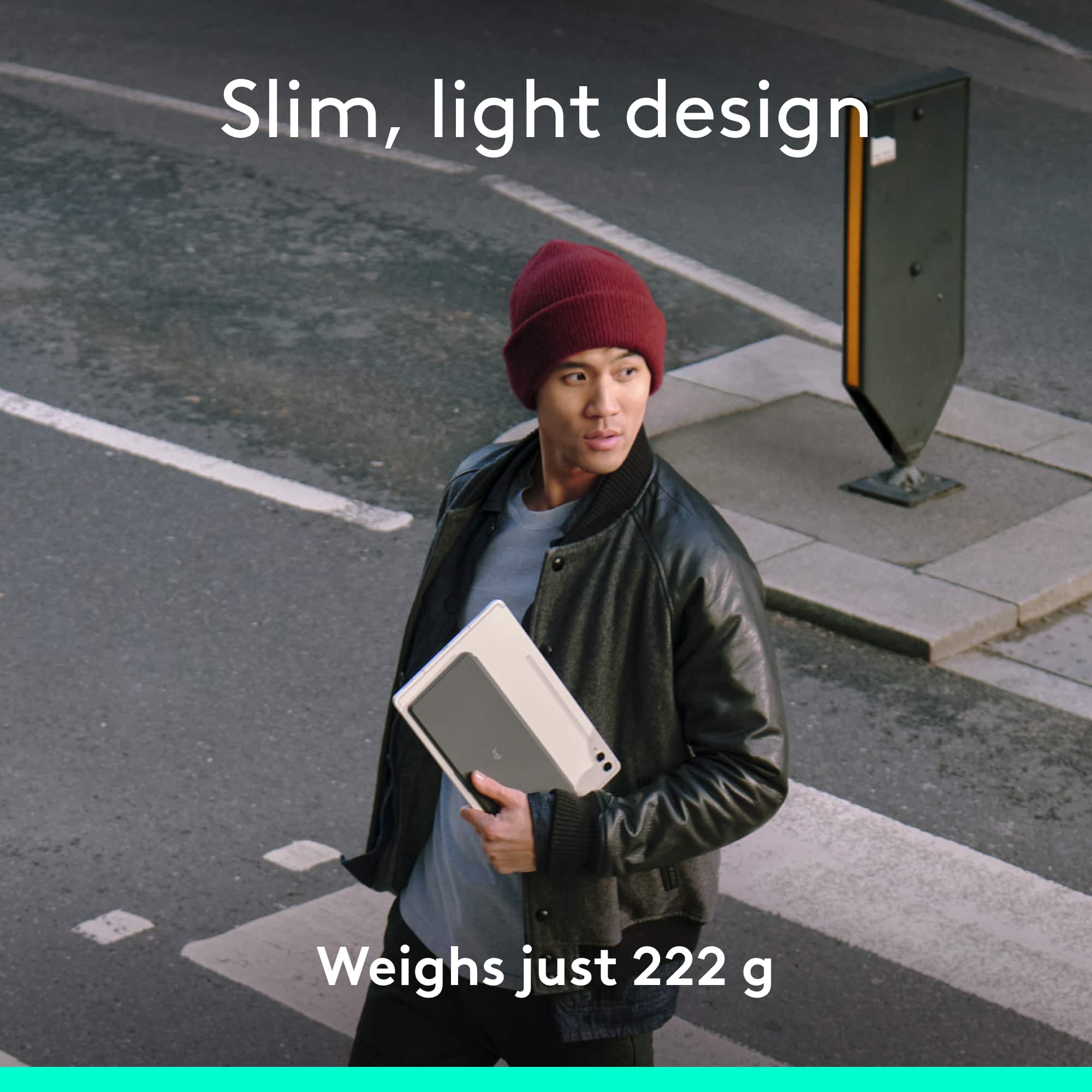 Slim, light design weighs just 222 g.