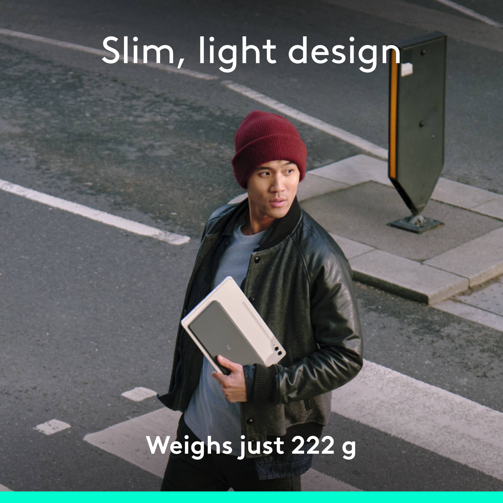 Slim, light design weighs just 222 g.