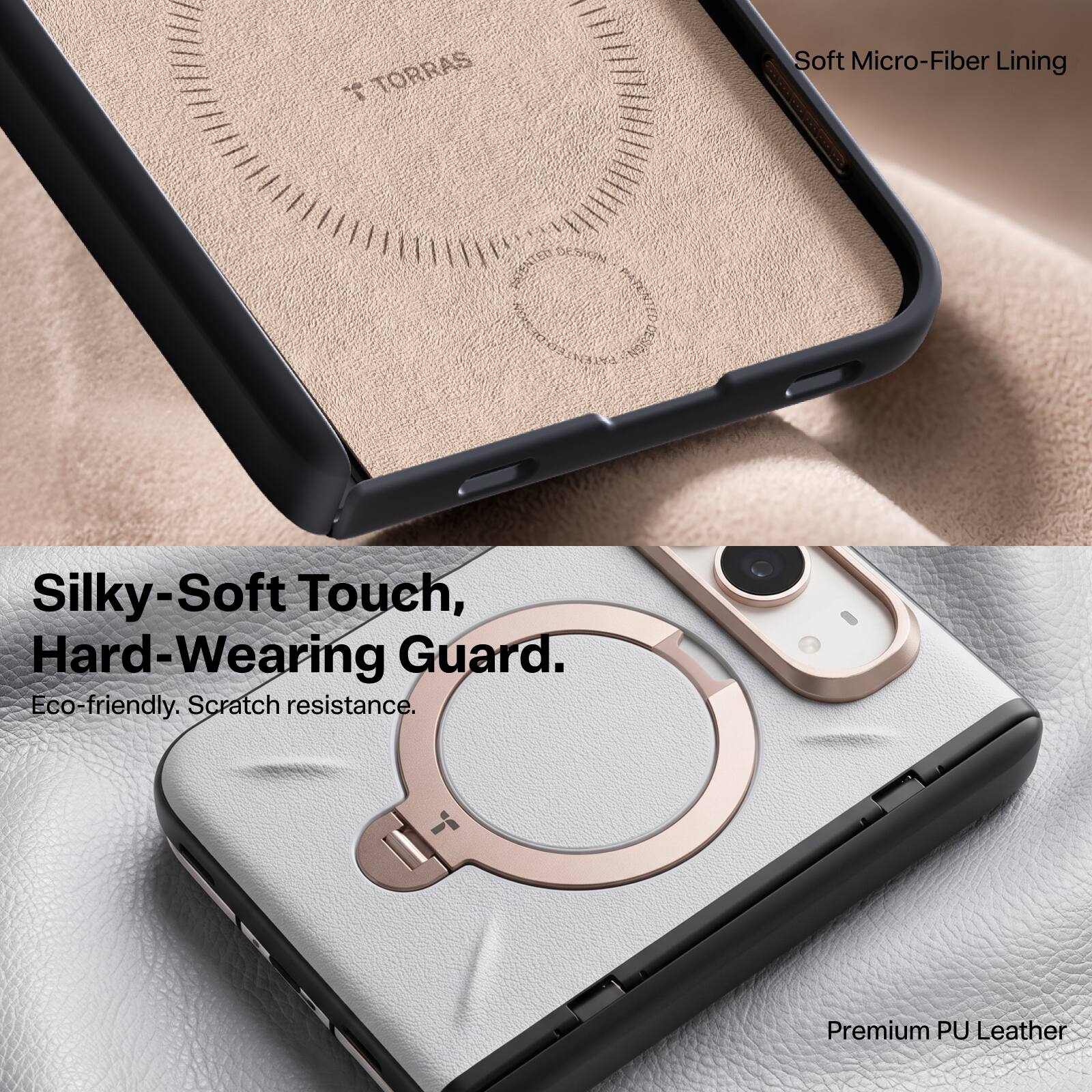 1 TORRAS

Soft Micro-Fiber Lining

Silky-Soft Touch, Hard-Wearing Guard. Eco-friendly. Scratch resistance.

Premium PU Leather