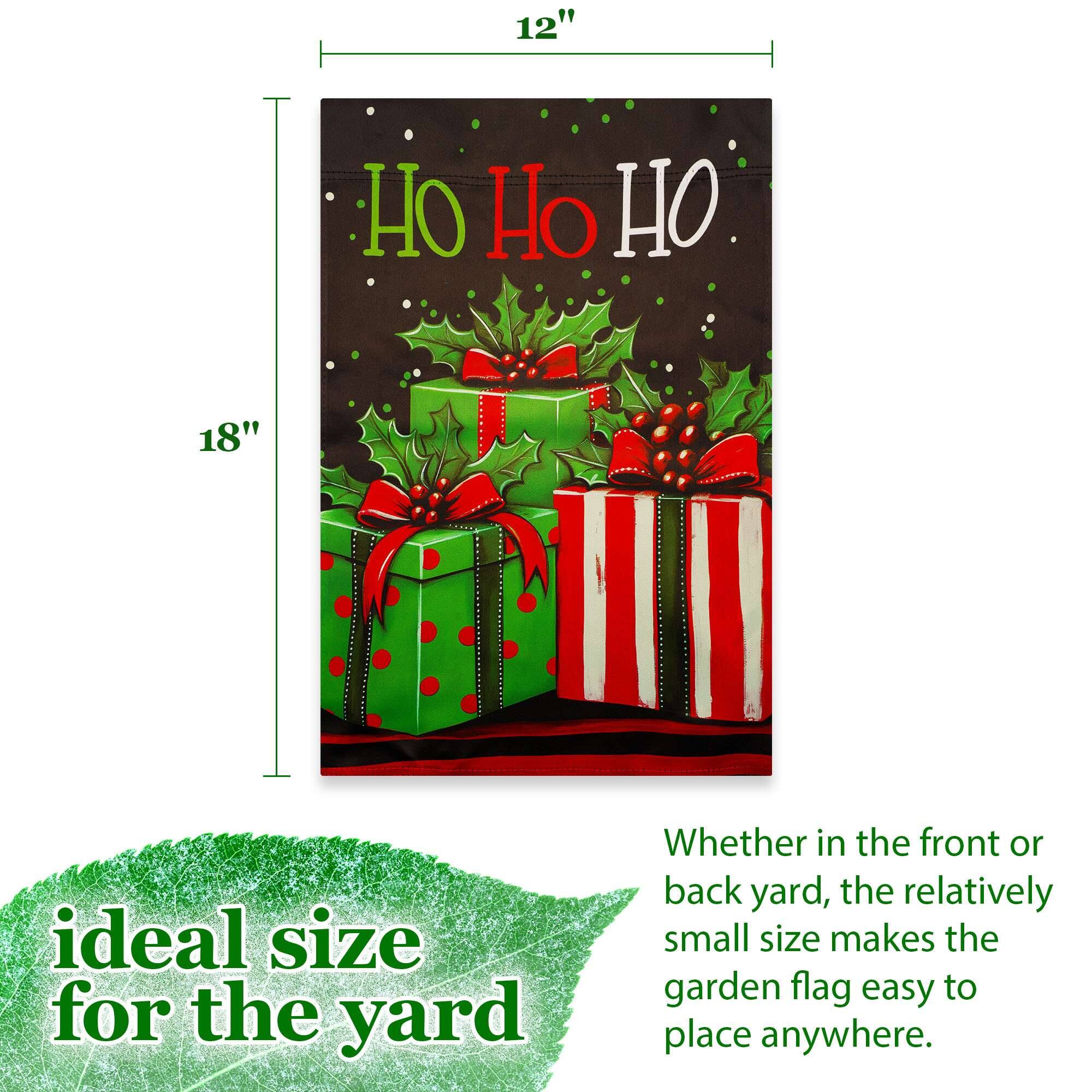12" x 18"  
Ho Ho Ho  
ideal size for the yard  
Whether in the front or back yard, the relatively small size makes the garden flag easy to place anywhere.