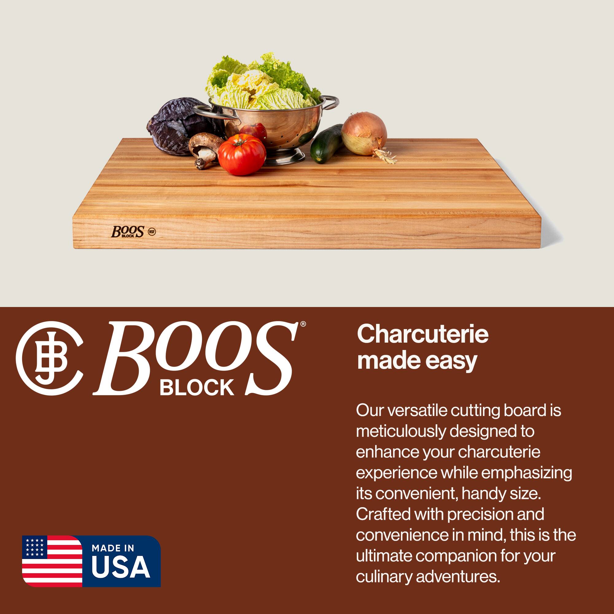 BOOS BLOCK

Charcuterie made easy

Our versatile cutting board is meticulously designed to enhance your charcuterie experience while emphasizing its convenient, handy size. Crafted with precision and convenience in mind, this is the ultimate companion for your culinary adventures.

MADE IN USA
