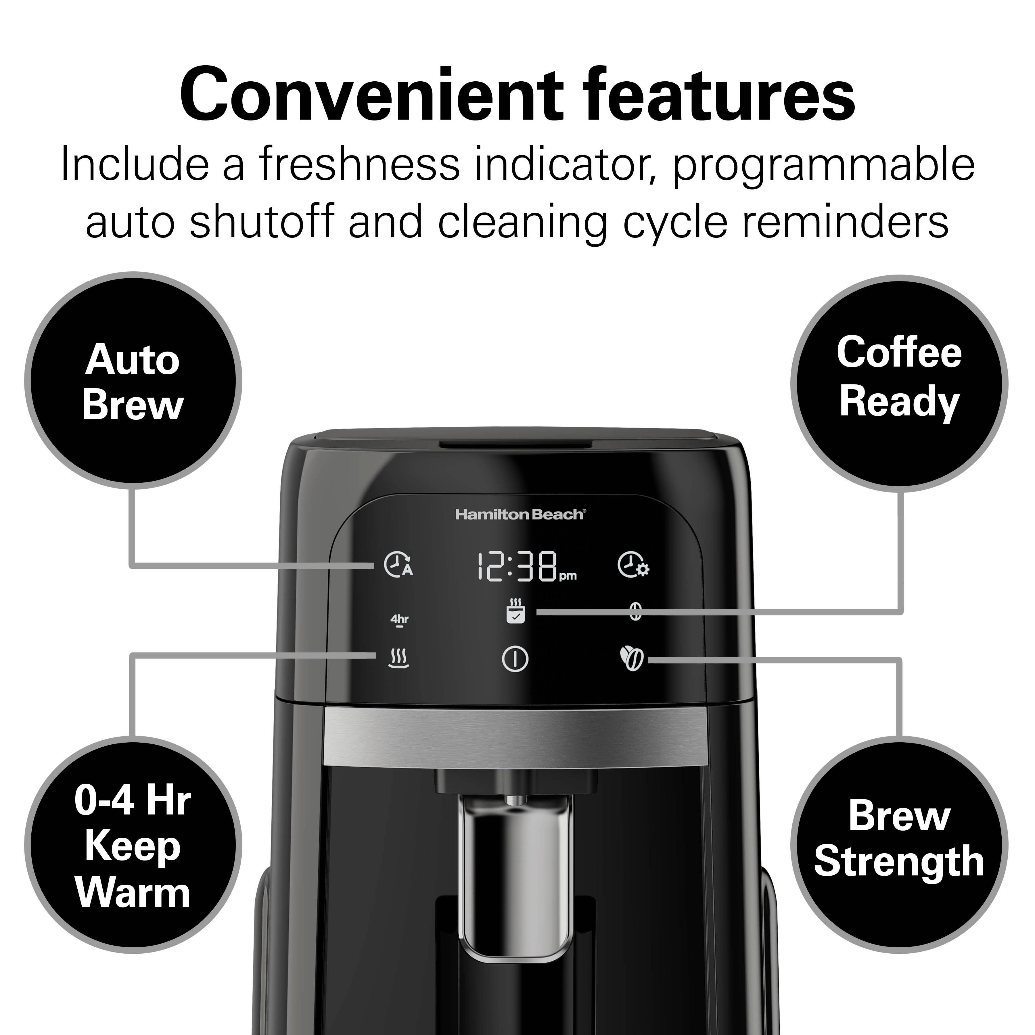 Convenient features include a freshness indicator, programmable auto shutoff and cleaning cycle reminders

Auto Brew
Coffee Ready
Hamilton Beach
12:38PM
0-4 Hr Keep Warm
Brew Strength
