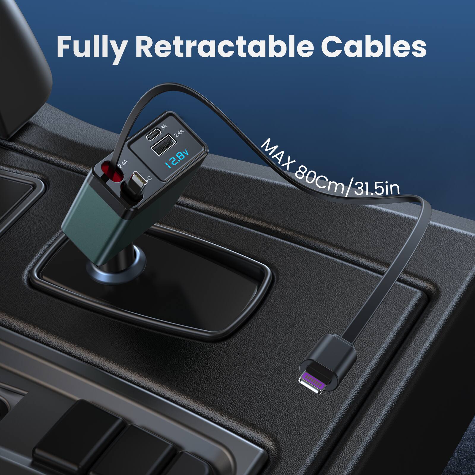 Fully Retractable Cables  
2.4A  
12.8V  
MAX 80cm/31.5in