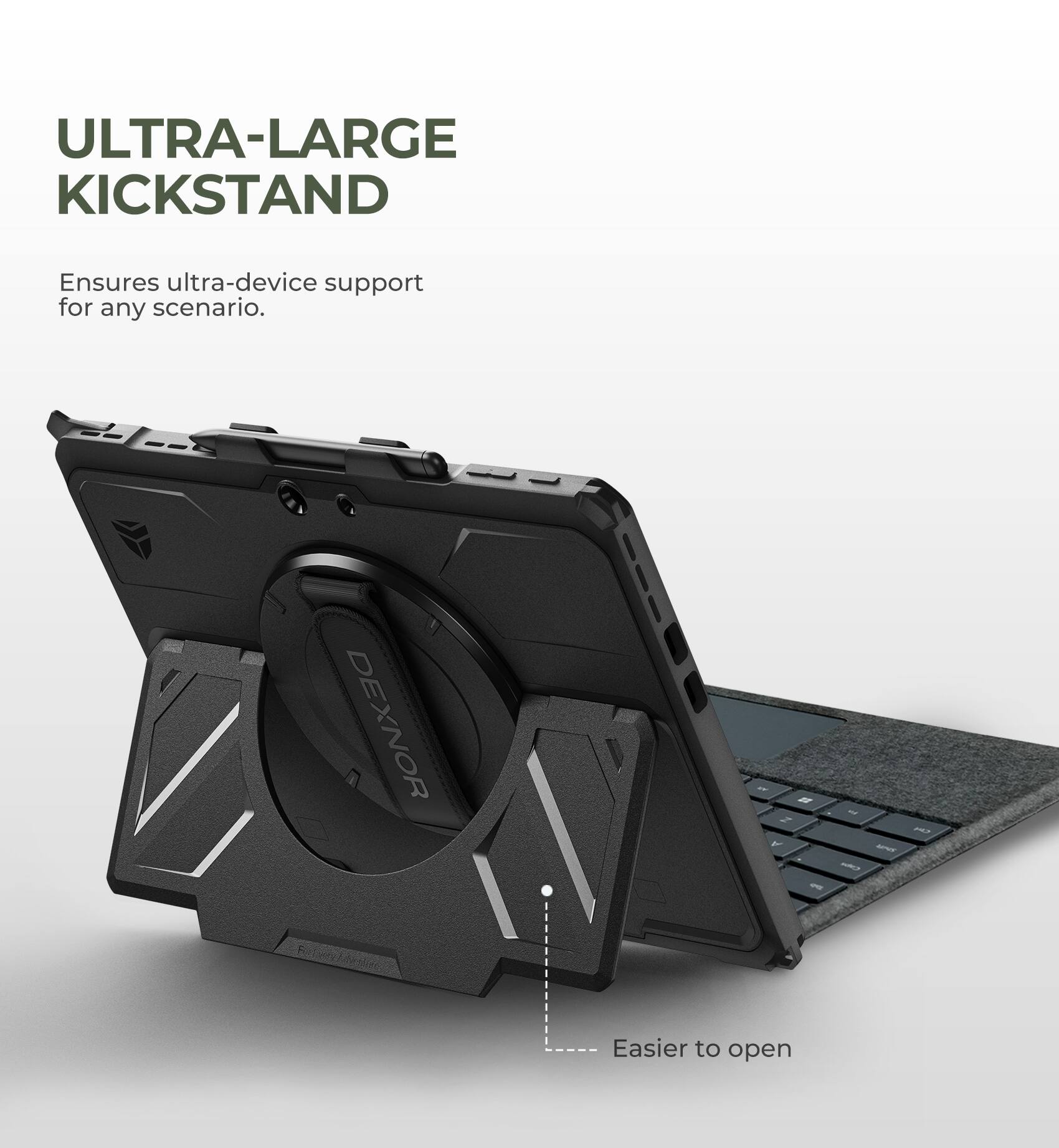 ULTRA-LARGE KICKSTAND  
Ensures ultra-device support for any scenario.  

DEXNOR  
Easier to open