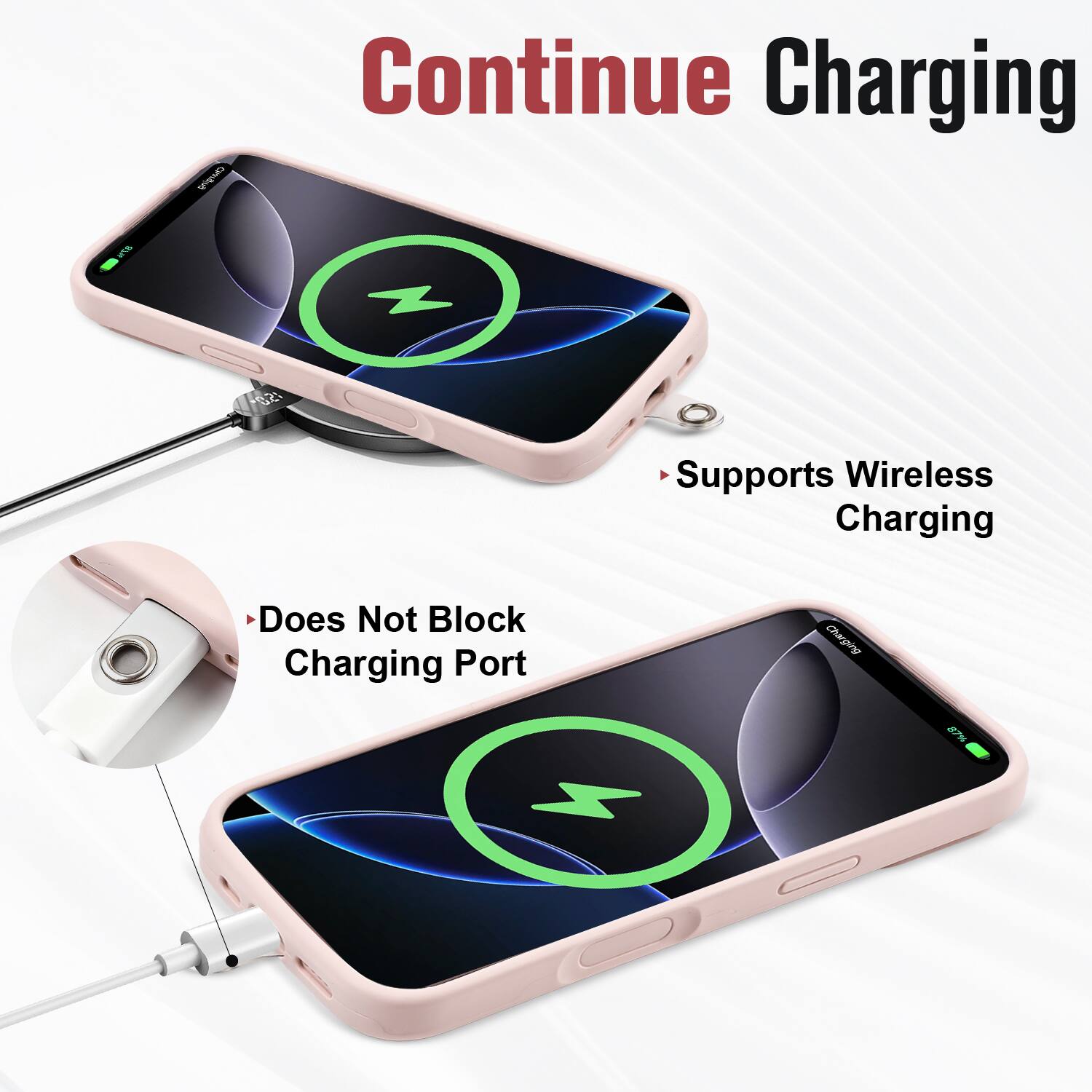 Continue Charging

- Supports Wireless Charging
- Does Not Block Charging Port