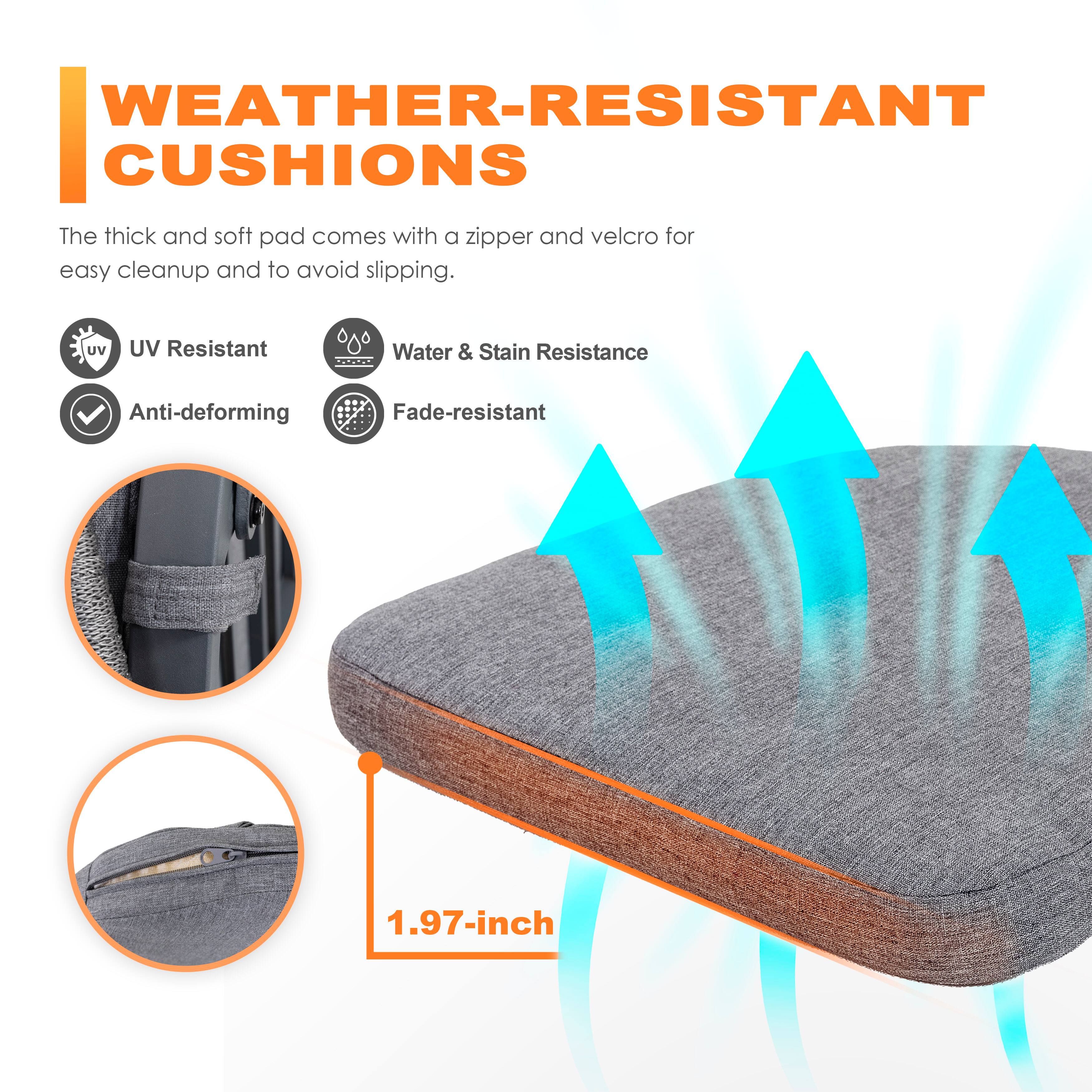 WEATHER-RESISTANT CUSHIONS

The thick and soft pad comes with a zipper and velcro for easy cleanup and to avoid slipping.

- UV Resistant
- Water & Stain Resistance
- Anti-deforming
- Fade-resistant

1.97-inch