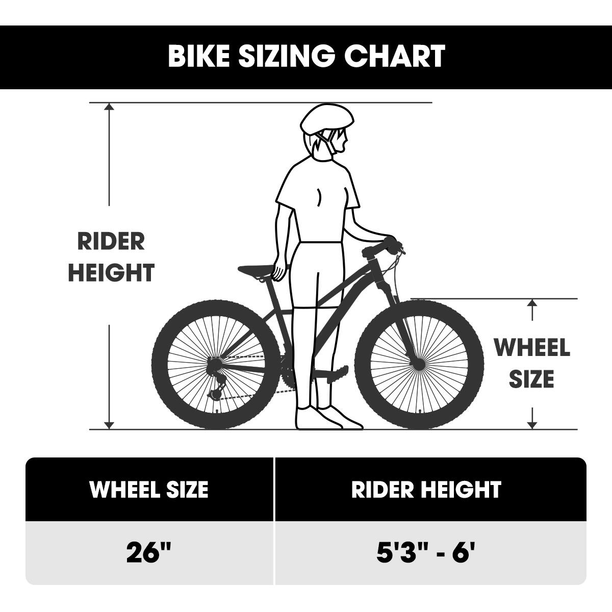 BIKE SIZING CHART

WHEEL SIZE | RIDER HEIGHT
26" | 5'3" - 6'