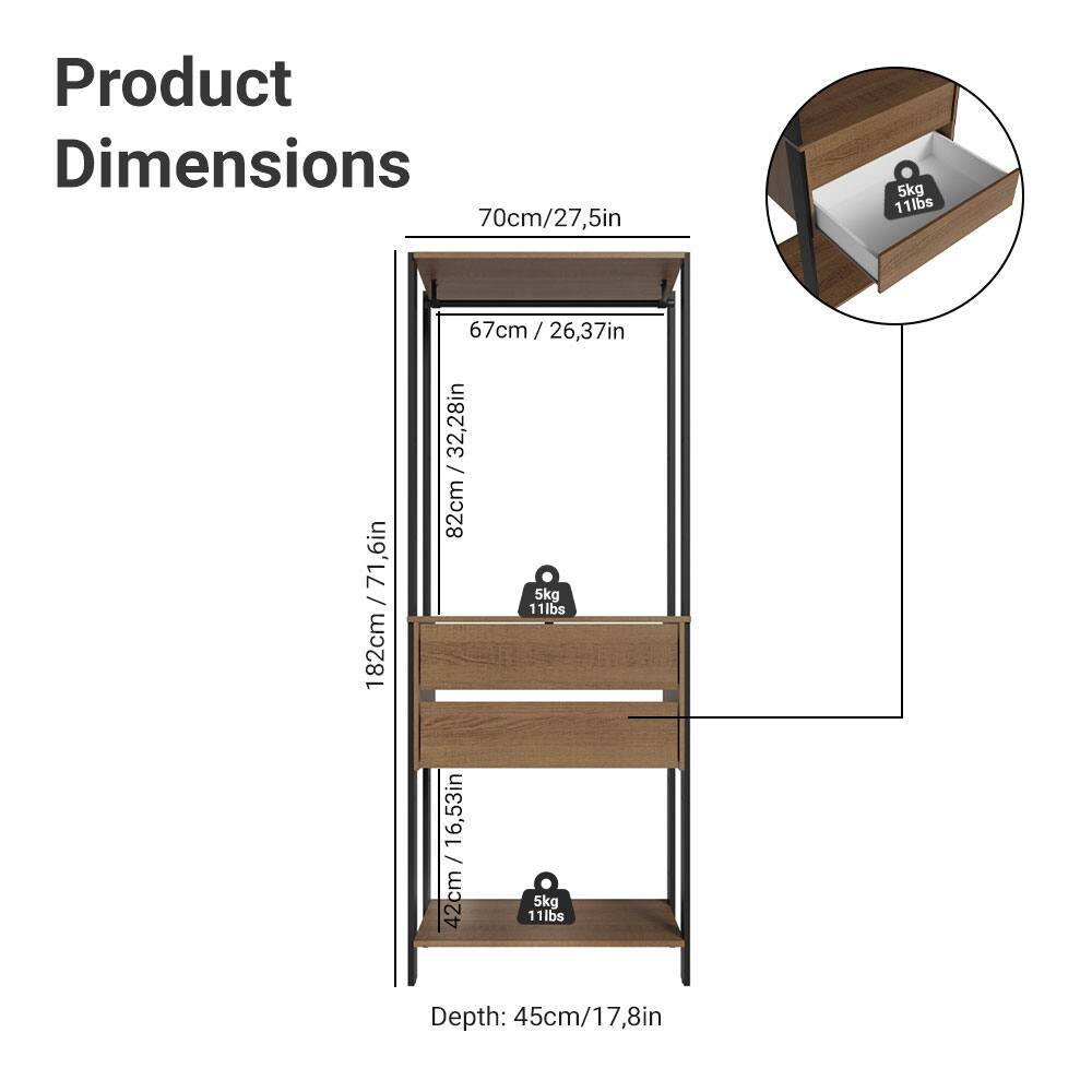 Product Dimensions

- Width: 70cm / 27.5in
- Depth: 45cm / 17.8in
- Height: 182cm / 71.6in
- Shelf 1: 67cm / 26.37in (Depth), 32.28in / 82cm (Width), 5kg / 11lbs
- Shelf 2: 42cm / 16.53in (Depth), 42cm (Width), 5kg / 11lbs