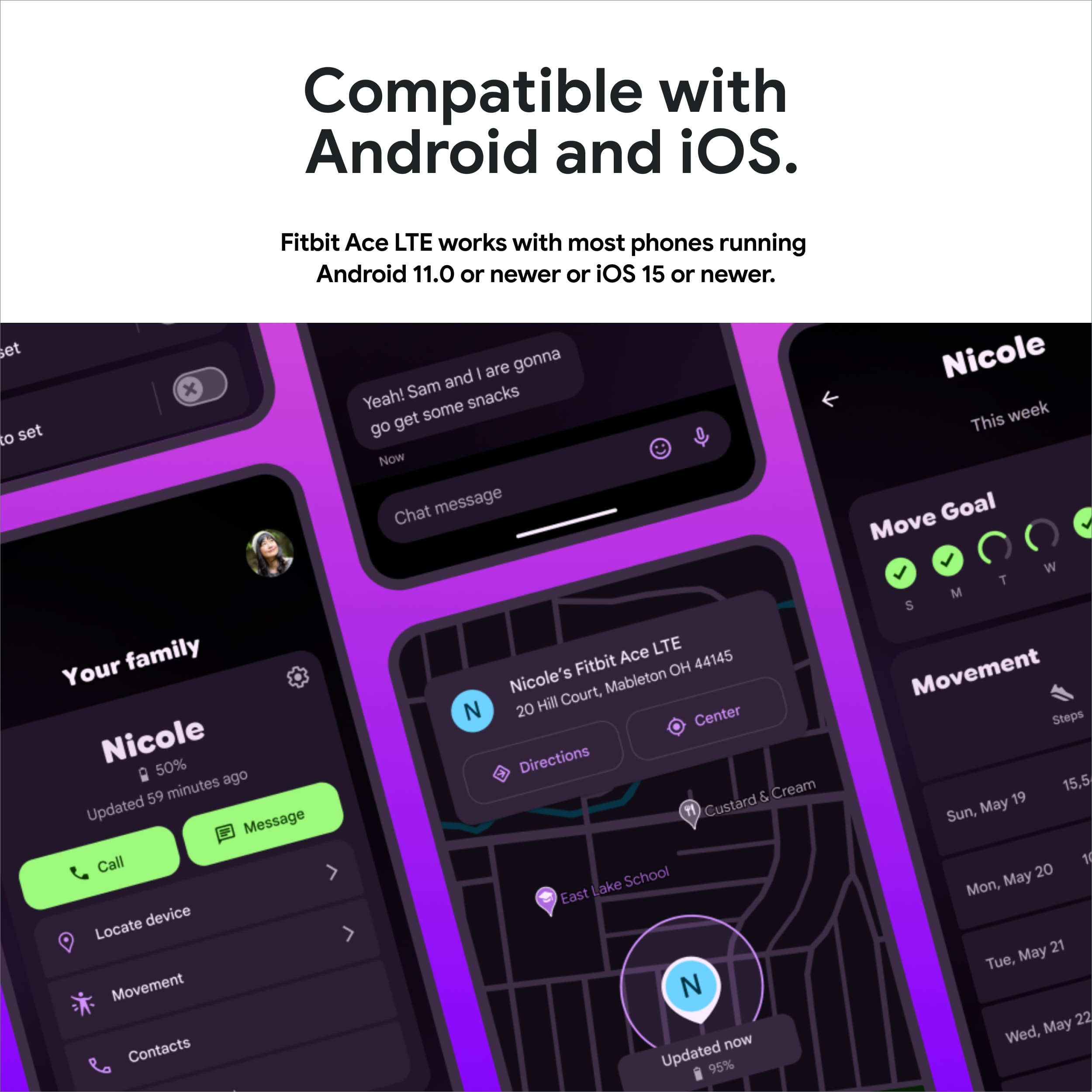 Compatible with Android and iOS. Fitbit Ace LTE works with most phones running Android 11.0 or newer or iOS 15 or newer. Set Your family Nicole's Court, Mableton N 20 Hill Center Directions & Cream 11 Custard Lake School East N now. Call device Locate Movement Contacts - are gonna Sam and Yeah! snacks get some go Now Chat message Ace LTE Fitbit OH 44145 Nicole's Court, Mableton N 20 Hill Center Directions & Cream 11 Custard Lake School East N now. Updated 95% Nicole. This week Move Goal W T M S Movement Steps 15,5 May 19 Sun, 1 May 20 Mon, May 21 Tue, May 22 Wed.