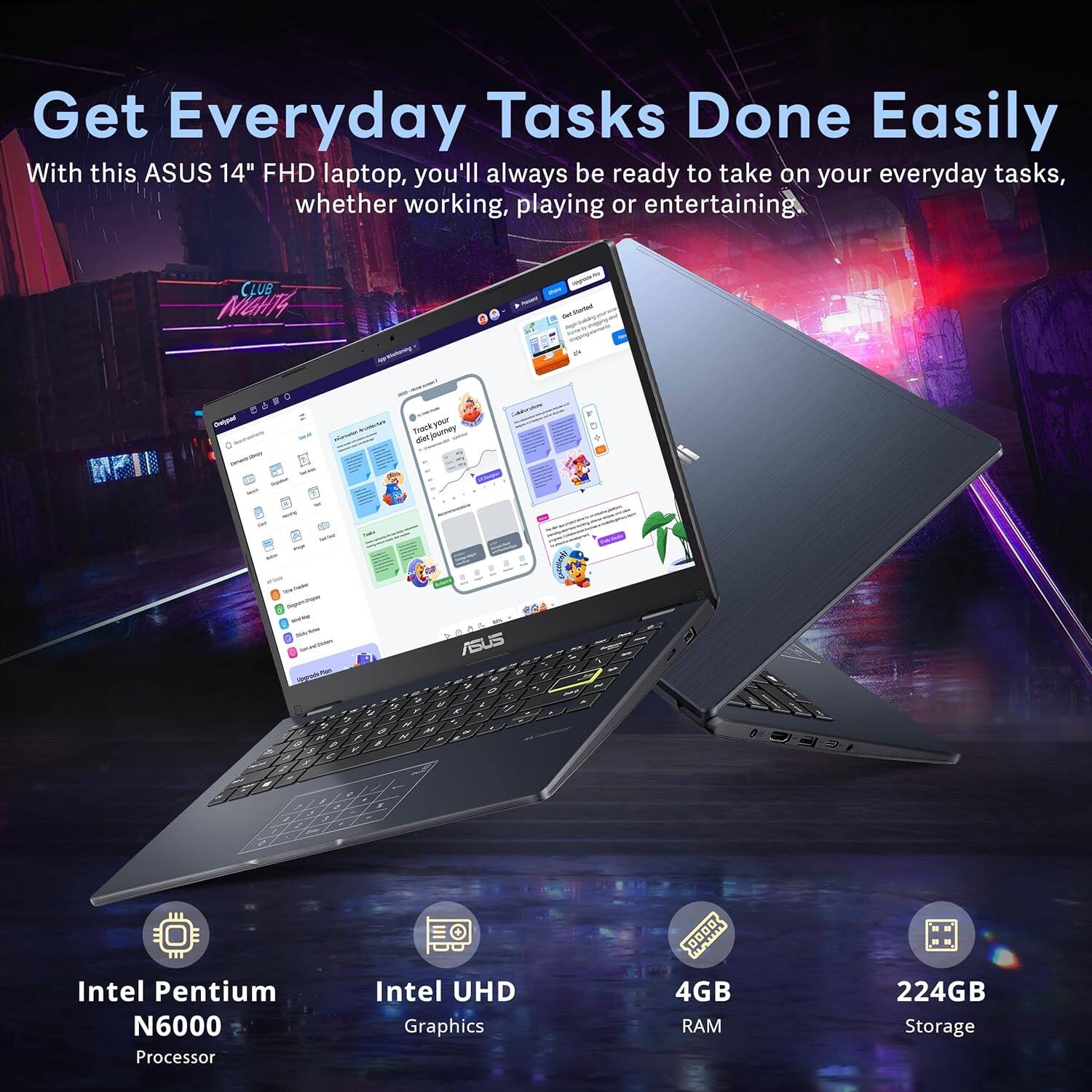 Get Everyday Tasks Done Easily

With this ASUS 14" FHD laptop, you'll always be ready to take on your everyday tasks, whether working, playing or entertaining.

Intel Pentium N6000 Processor
Intel UHD Graphics
4GB RAM
224GB Storage