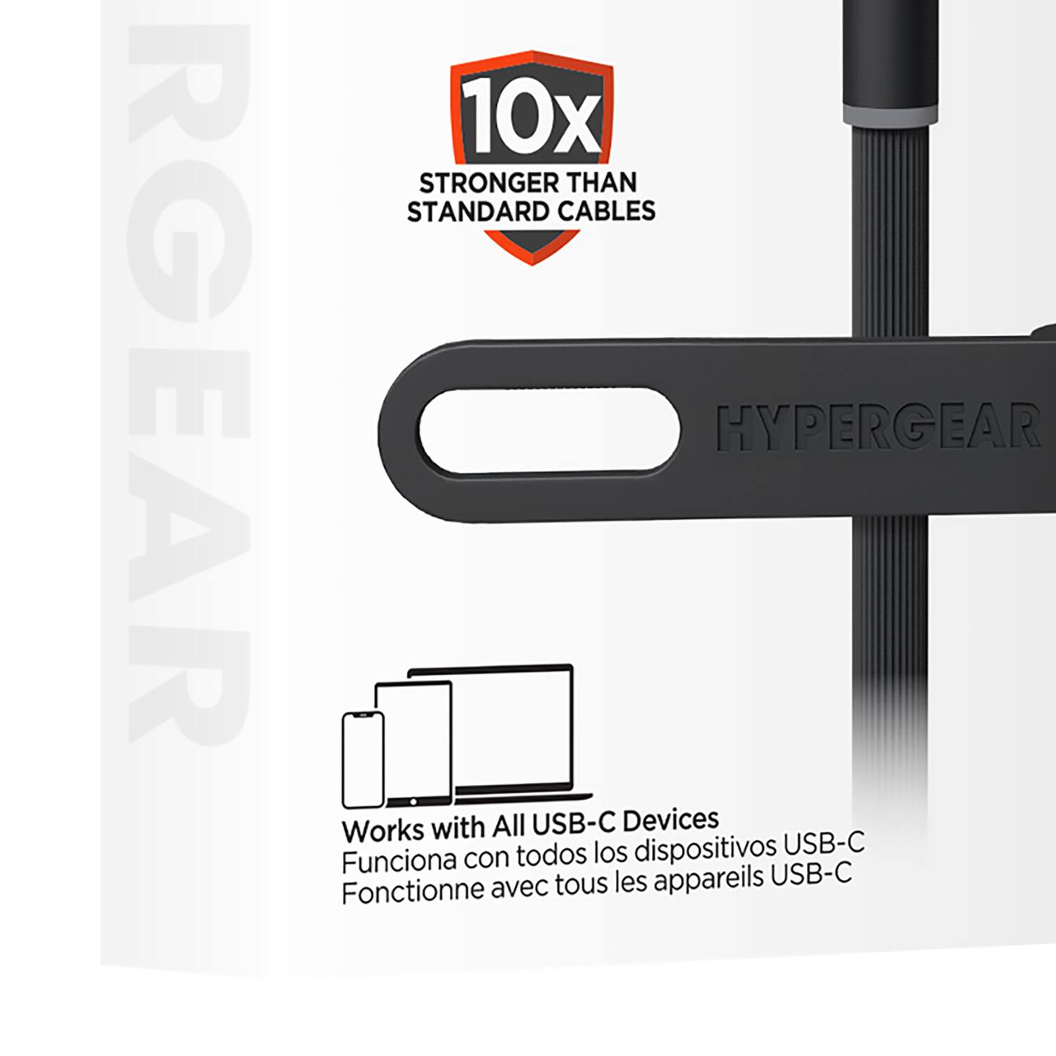 RGEAR 10x STRONGER THAN STANDARD CABLES HYPERGEAR Works with All USB-C Devices todos los dispositivos USB-C Funciona con tous les appareils USB-C Fonctionne avec tous les appareils USB-C