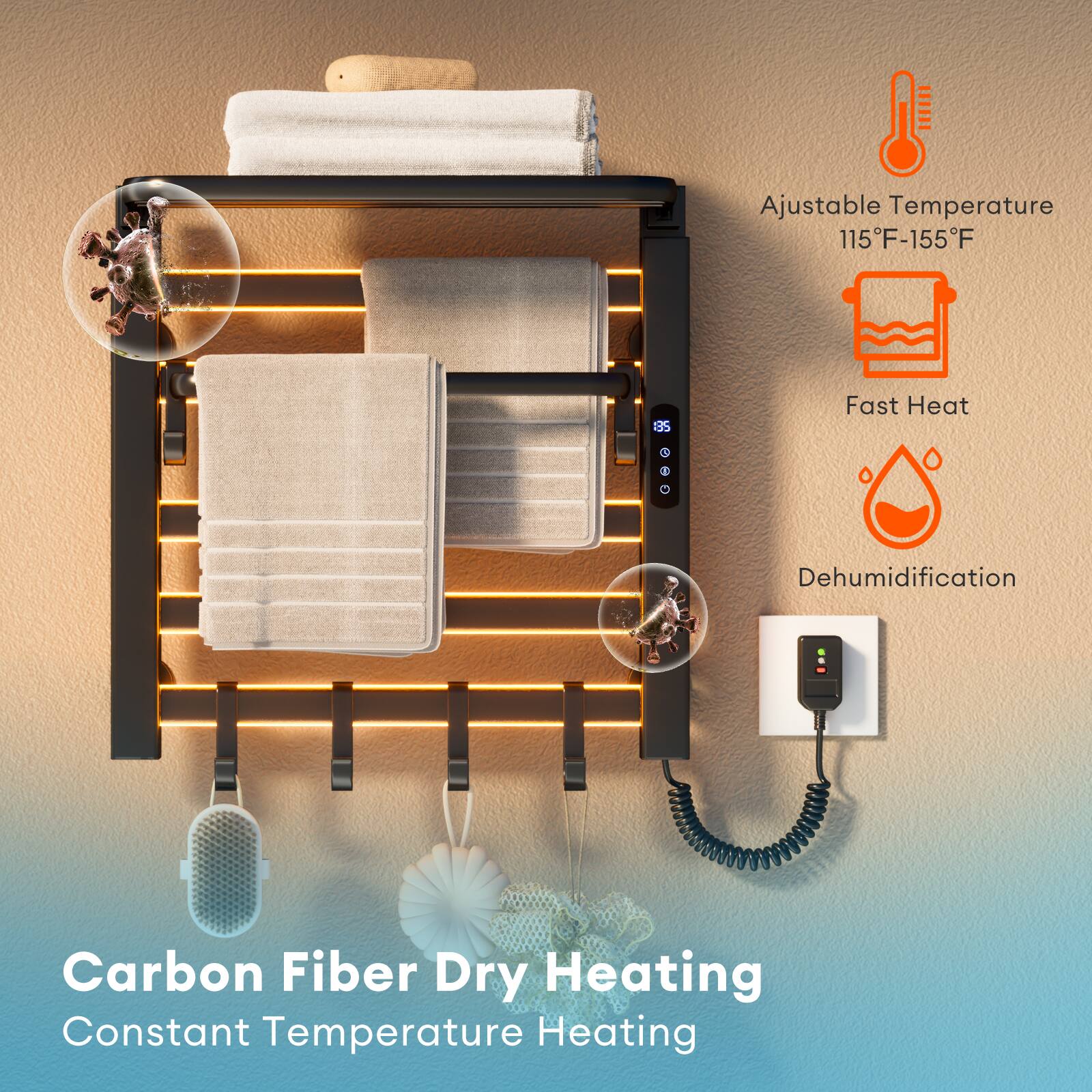 Adjustable Temperature 115°F-155°F  
Fast Heat  
Dehumidification  
Carbon Fiber Dry Heating  
Constant Temperature Heating