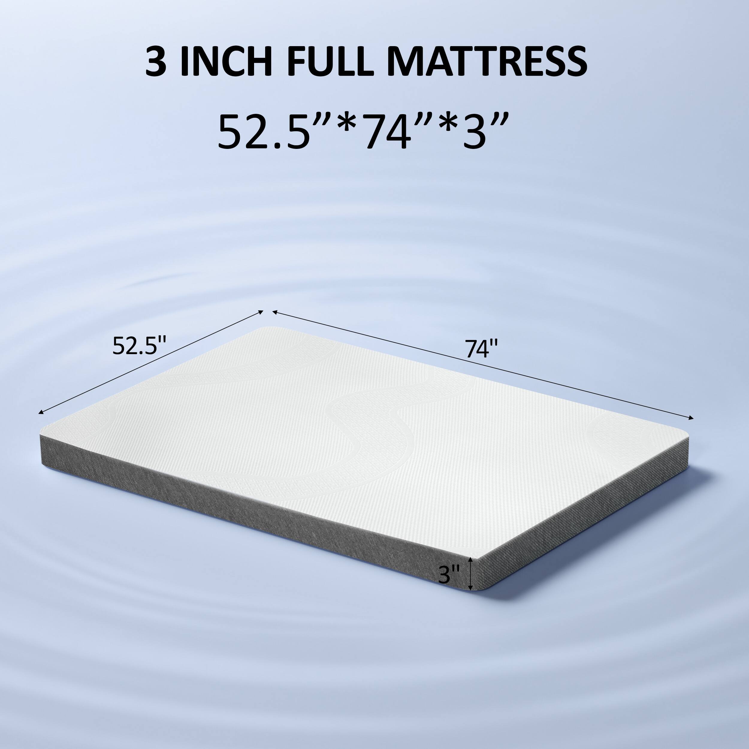 3 INCH FULL MATTRESS  
52.5" * 74" * 3"