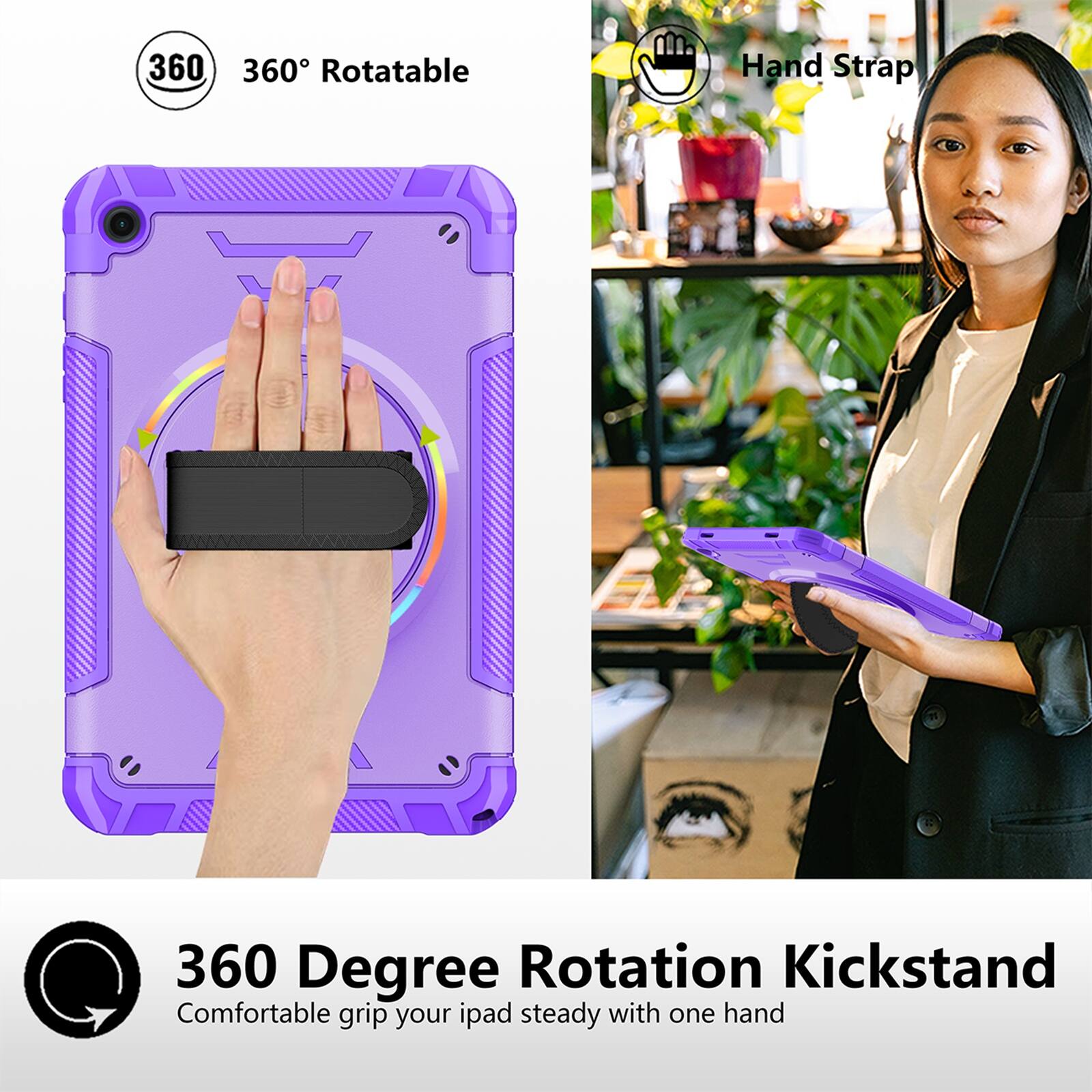 360° Rotatable Hand Strap  
360 Degree Rotation Kickstand  
Comfortable grip your iPad steady with one hand