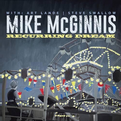 WITH: ART LANDE | STEVE SWALLOW  
MIKE MCGINNIS  
RECURRING DREAM