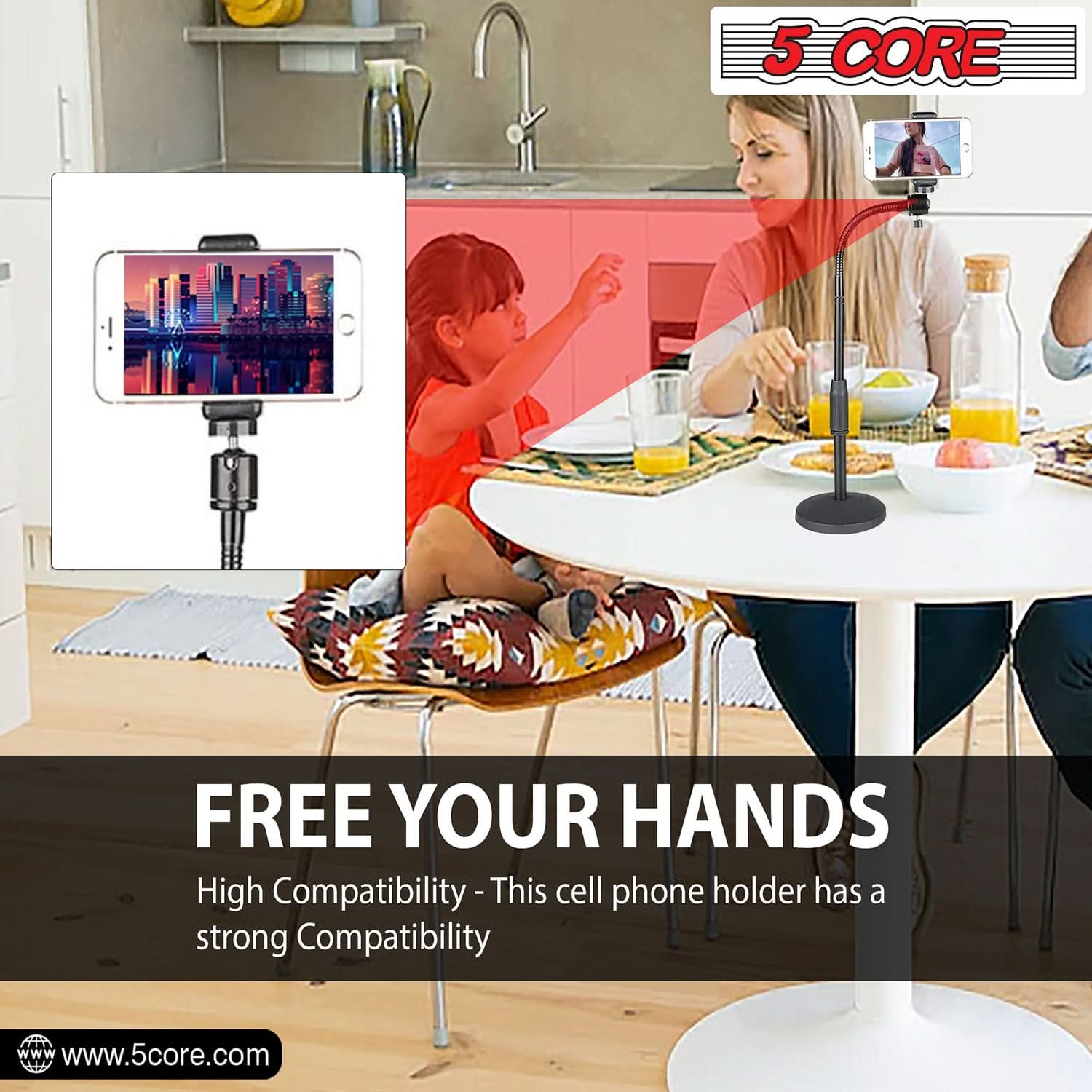 5 CORE

FREE YOUR HANDS

High Compatibility - This cell phone holder has a strong Compatibility

www.5core.com