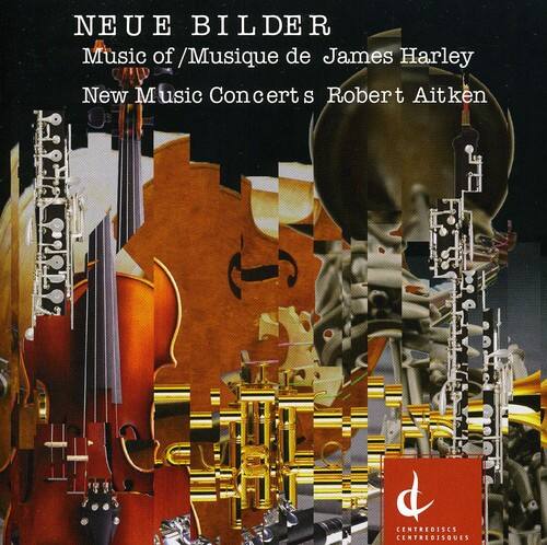 NEUE BILDER  
Music of / Musique de James Harley  
New Music Concerts Robert Aitken  

CENTREDISCS  
CENTREDISQUES