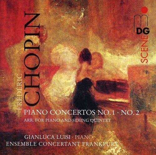 DG  
CHOPIN  
SCENE  
FRÉDÉRIC  
PIANO CONCERTOS NO.1 • NO.2  
ARR. FOR PIANO AND STRING QUINTET  
GIANLUCA LUISI • PIANO  
ENSEMBLE CONCERTANT FRANKFURT