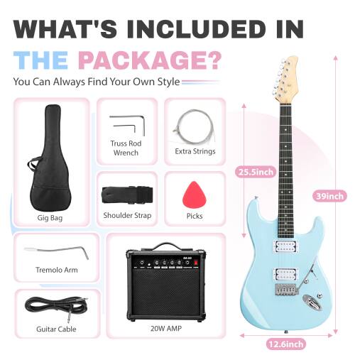 WHAT'S INCLUDED IN THE PACKAGE?  
You Can Always Find Your Own Style

- Truss Rod Wrench
- Extra Strings
- 25.5inch
- 39inch
- Gig Bag
- Shoulder Strap
- Picks
- Tremolo Arm
- Guitar Cable
- 20W AMP
- 12.6inch