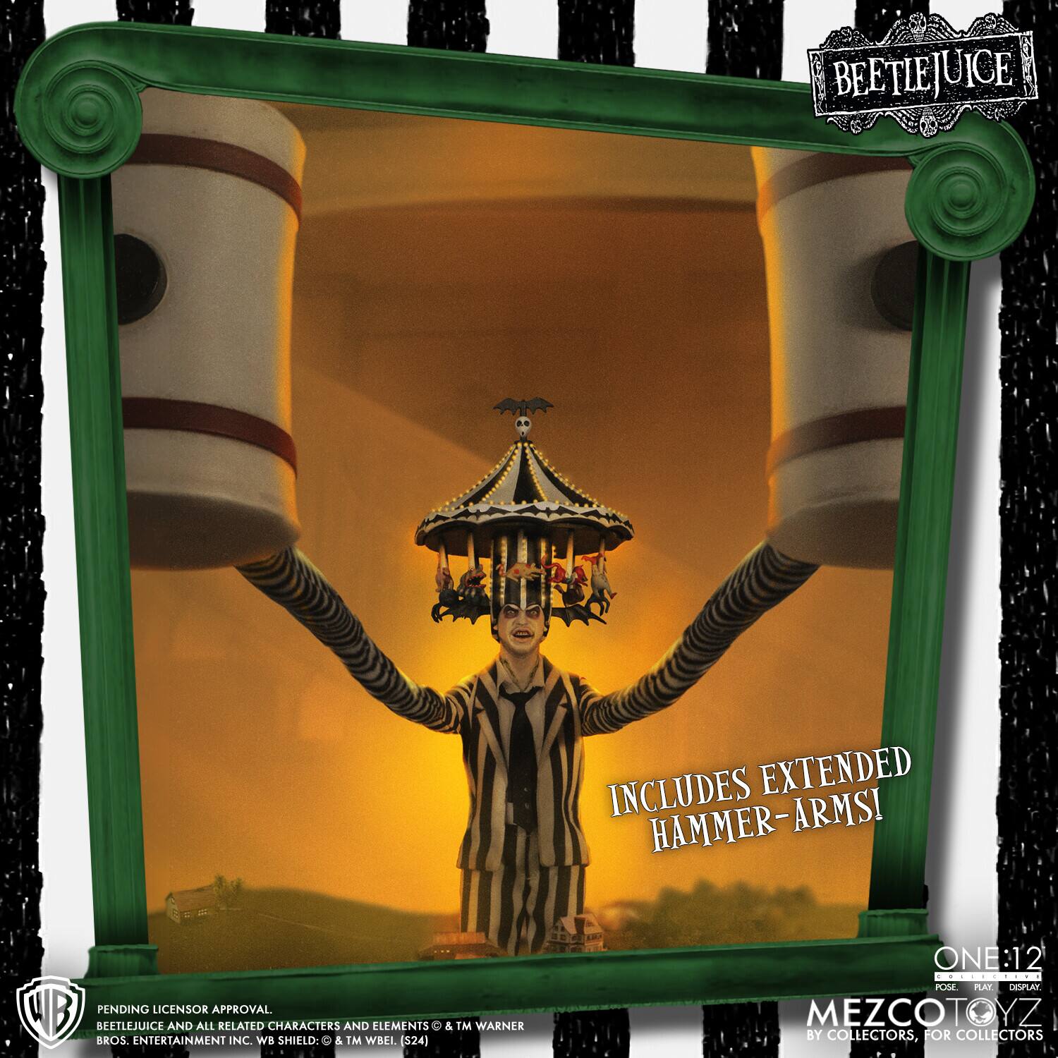 BEETLEJUICE INCLUDES EXTENDED HAMMER-ARMS!  
WB PENDING LICENSOR APPROVAL  
BEETLEJUICE AND ALL RELATED CHARACTERS AND ELEMENTS © & TM WARNER BROS. ENTERTAINMENT INC. WB SHIELD: © & TM WBEL (S24)  
ONE:12  
... ...  
POL PLAY DEPLAY MEZCOTOYZ  
BY COLLECTORS, FOR COLLECTORS